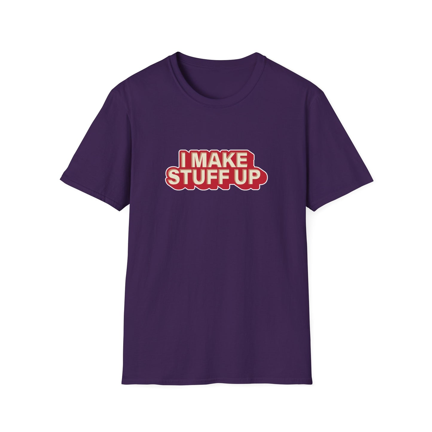 I Make Stuff Up - T-shirt