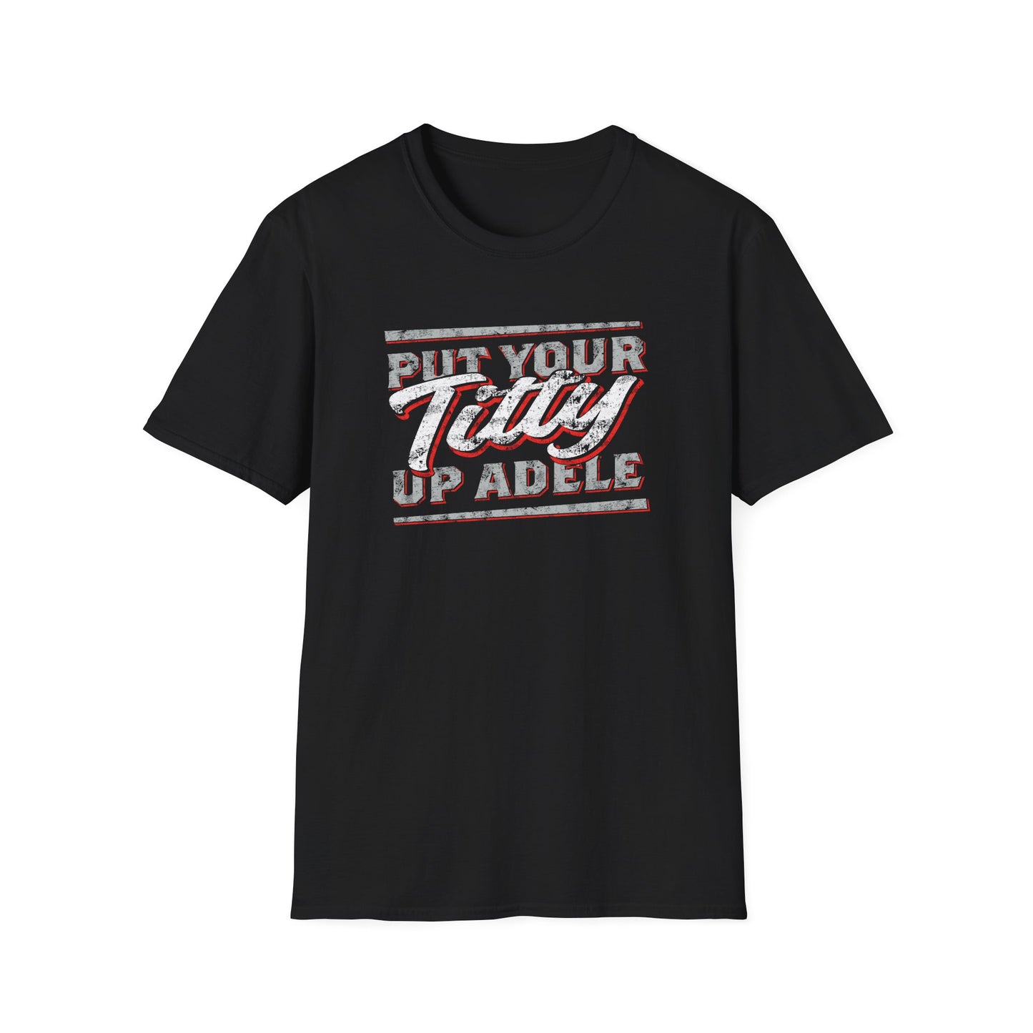Put Your Titty Up Adele - (Pre-distressed) - T-Shirt