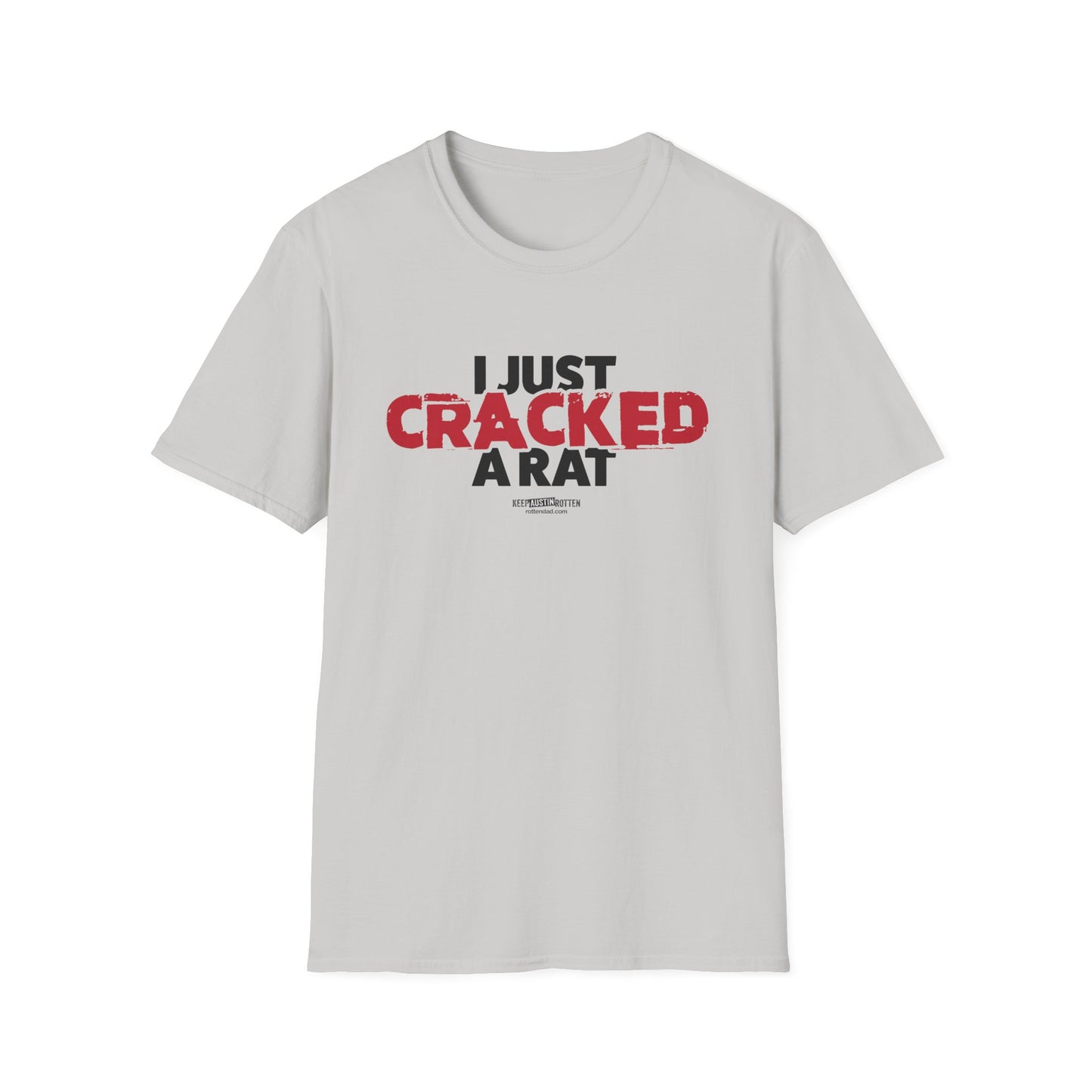 I Just Cracked A Rat - Austin Edition - T-shirt
