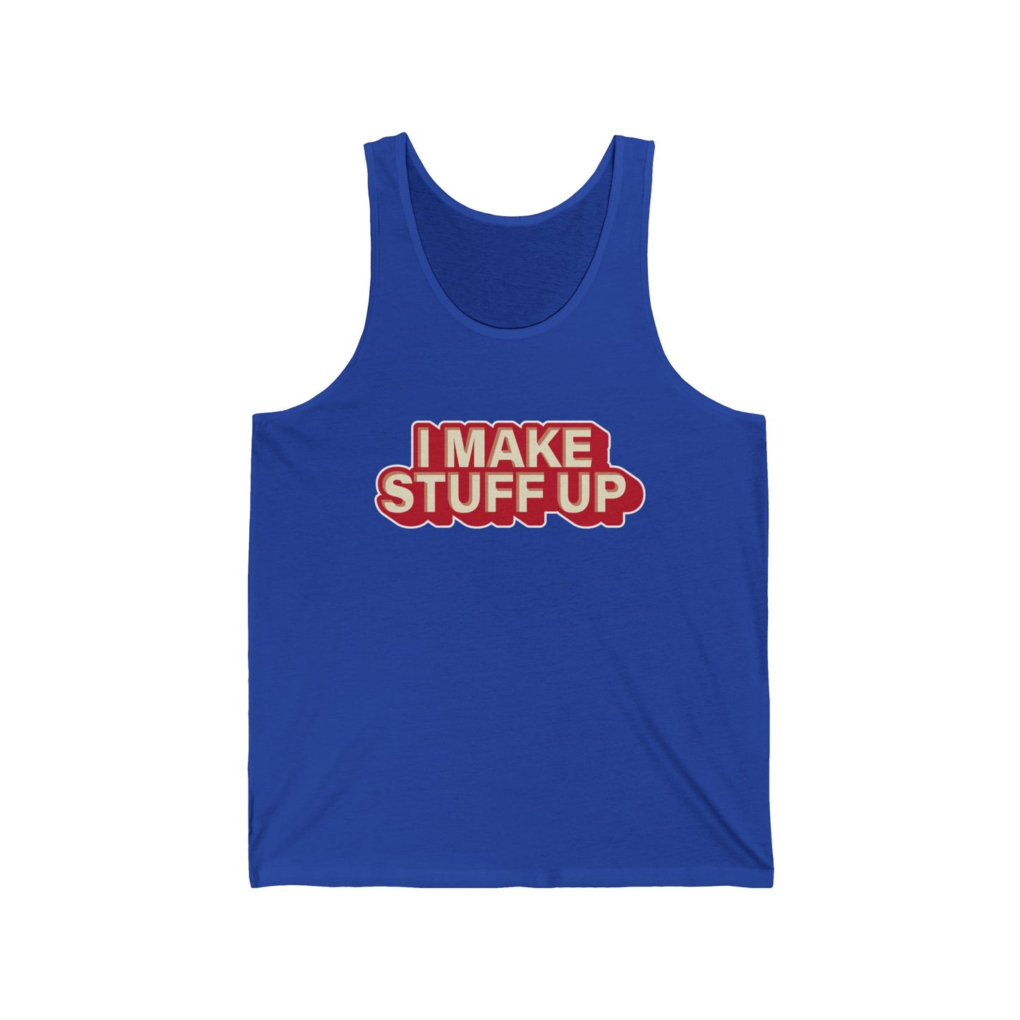 I Make Stuff Up - Unisex Jersey Tank