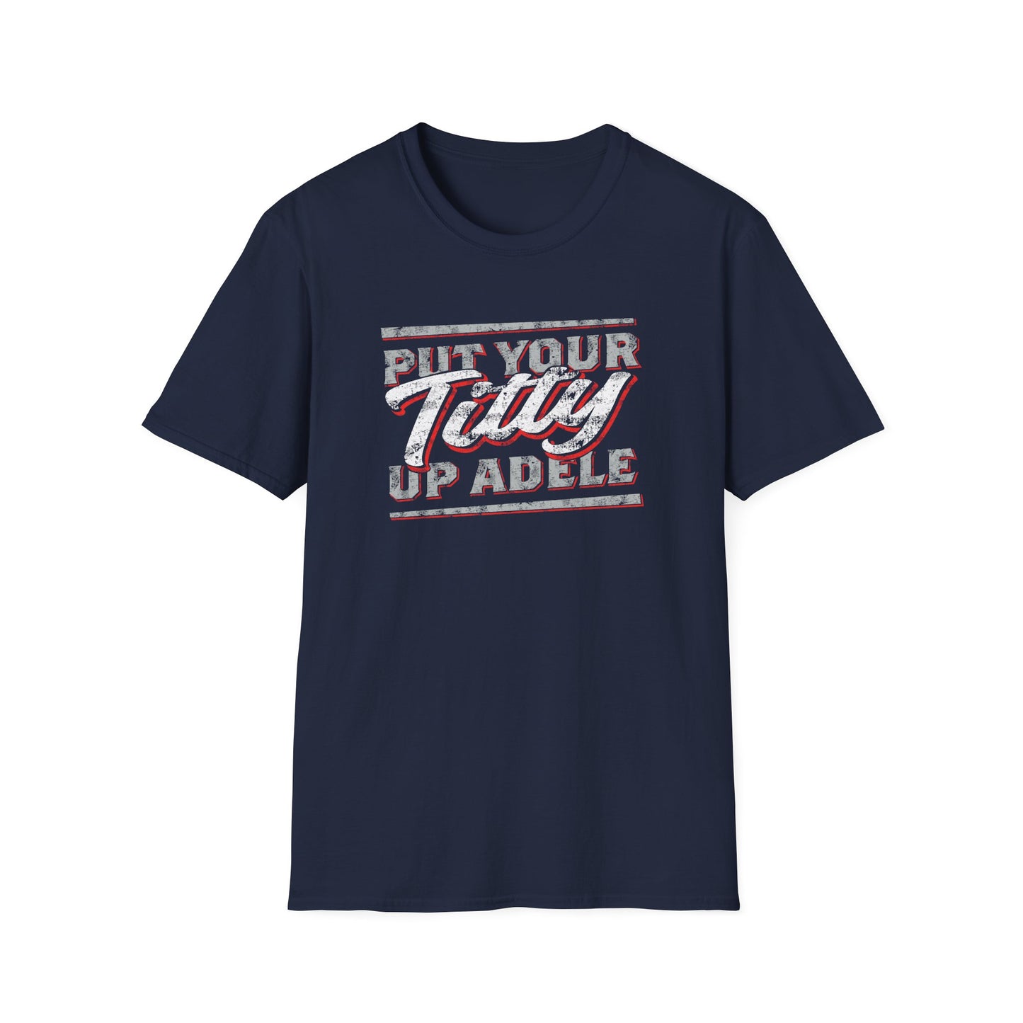 Put Your Titty Up Adele - (Pre-distressed) - T-Shirt