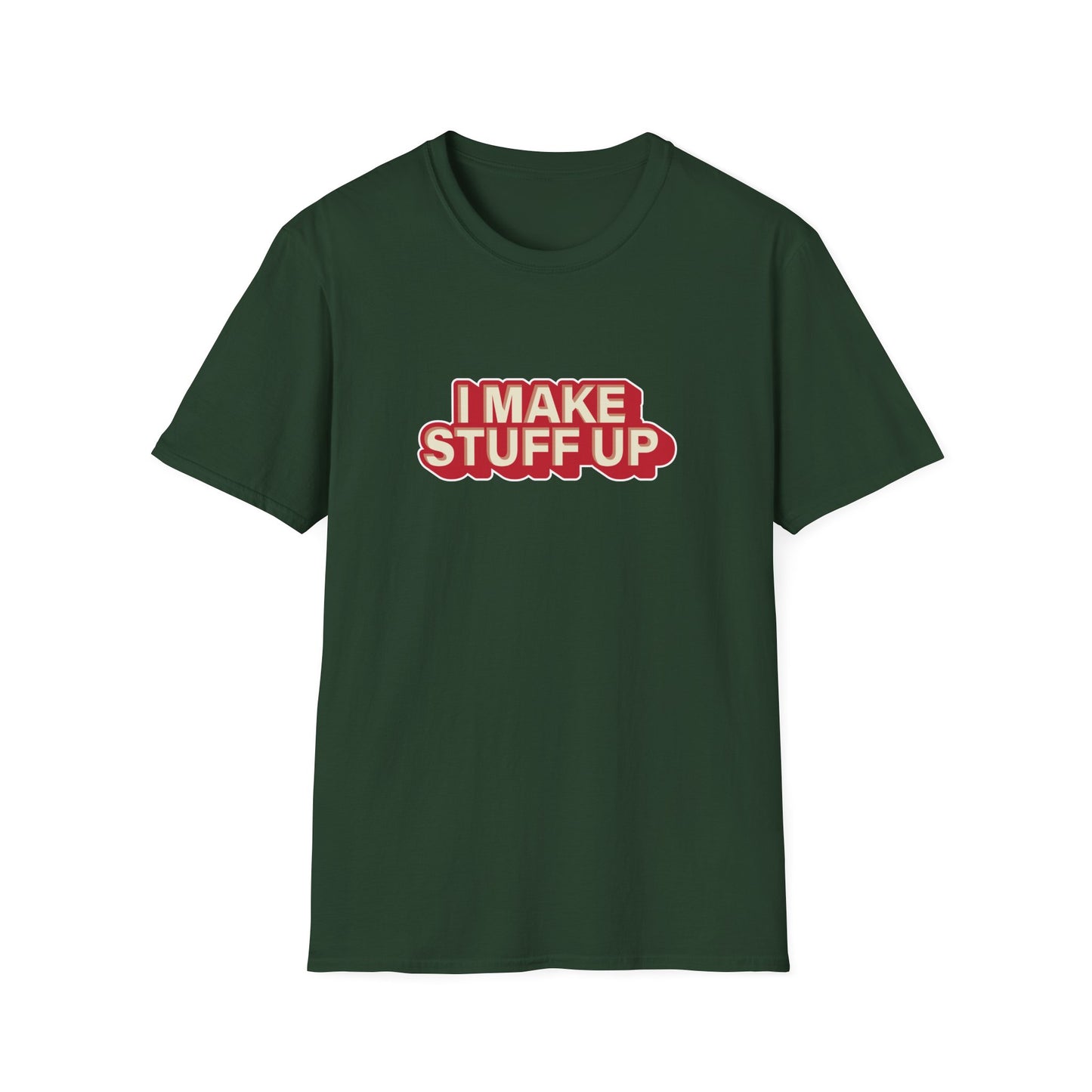 I Make Stuff Up - T-shirt