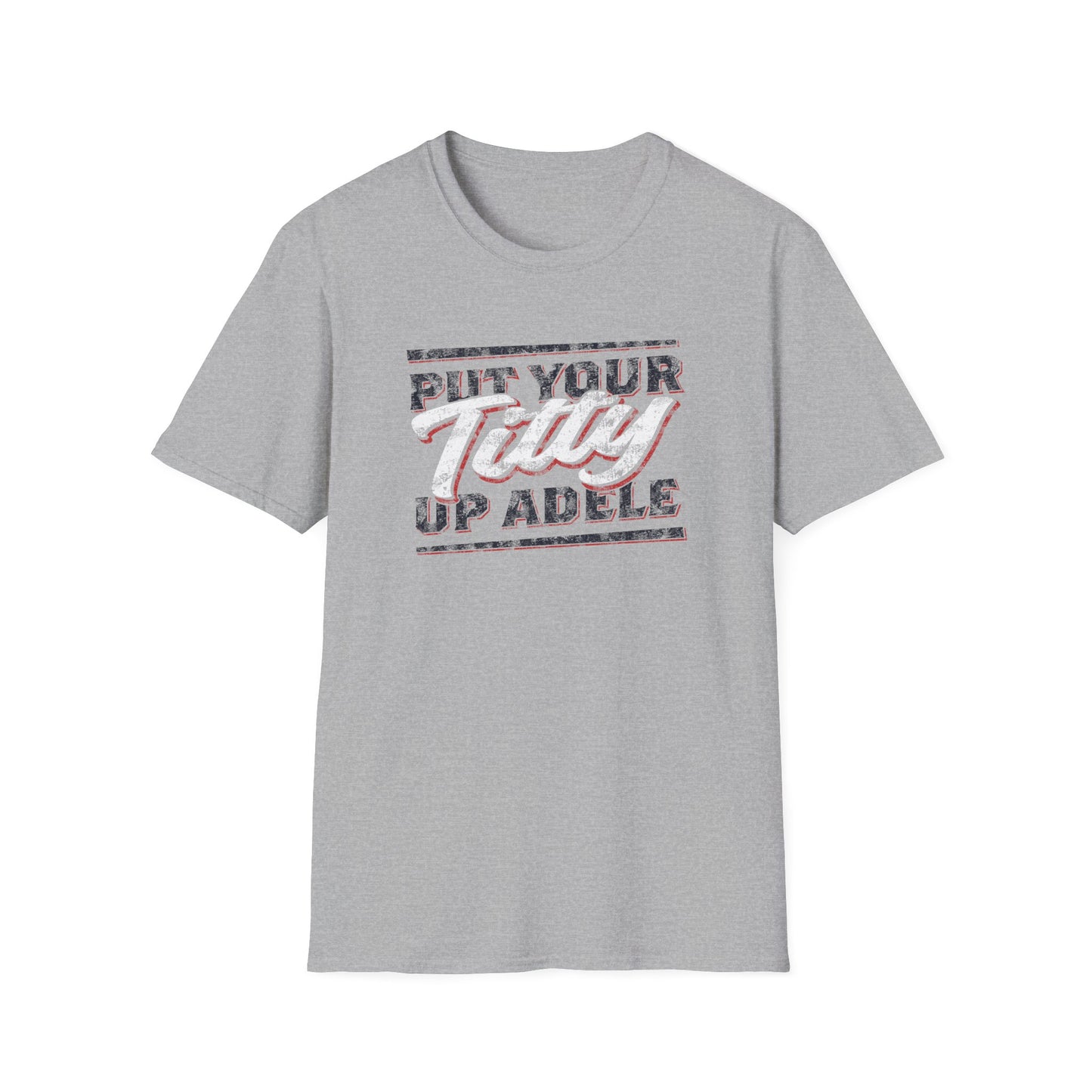 Put Your Titty Up Adele - (Pre-distressed) - T-Shirt