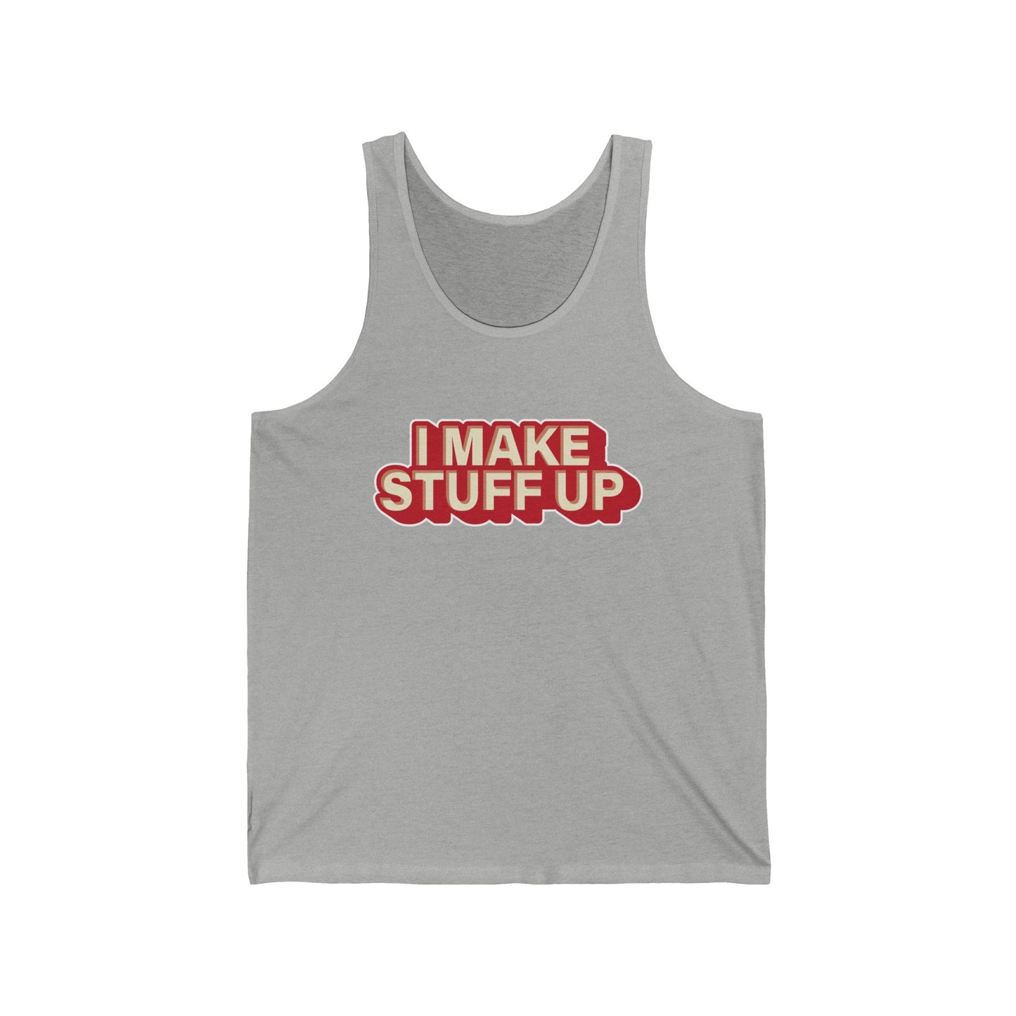 I Make Stuff Up - Unisex Jersey Tank