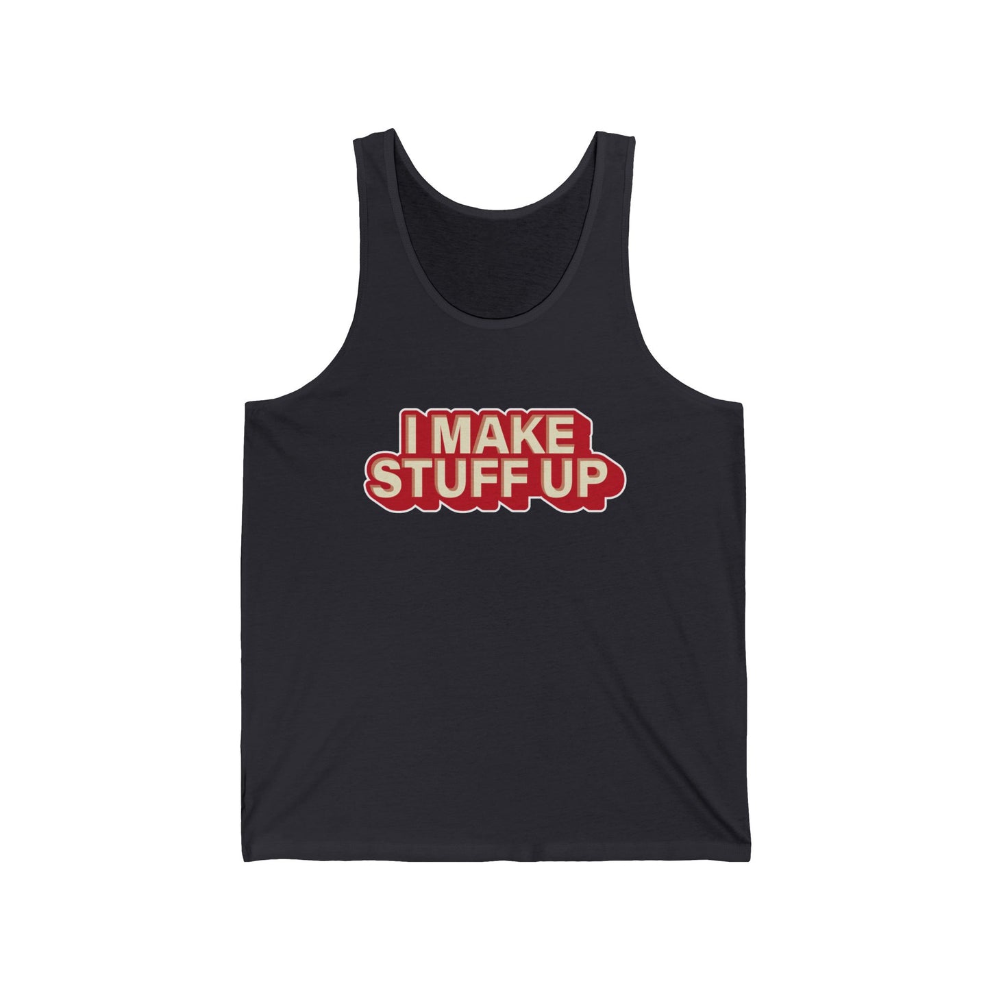 I Make Stuff Up - Unisex Jersey Tank