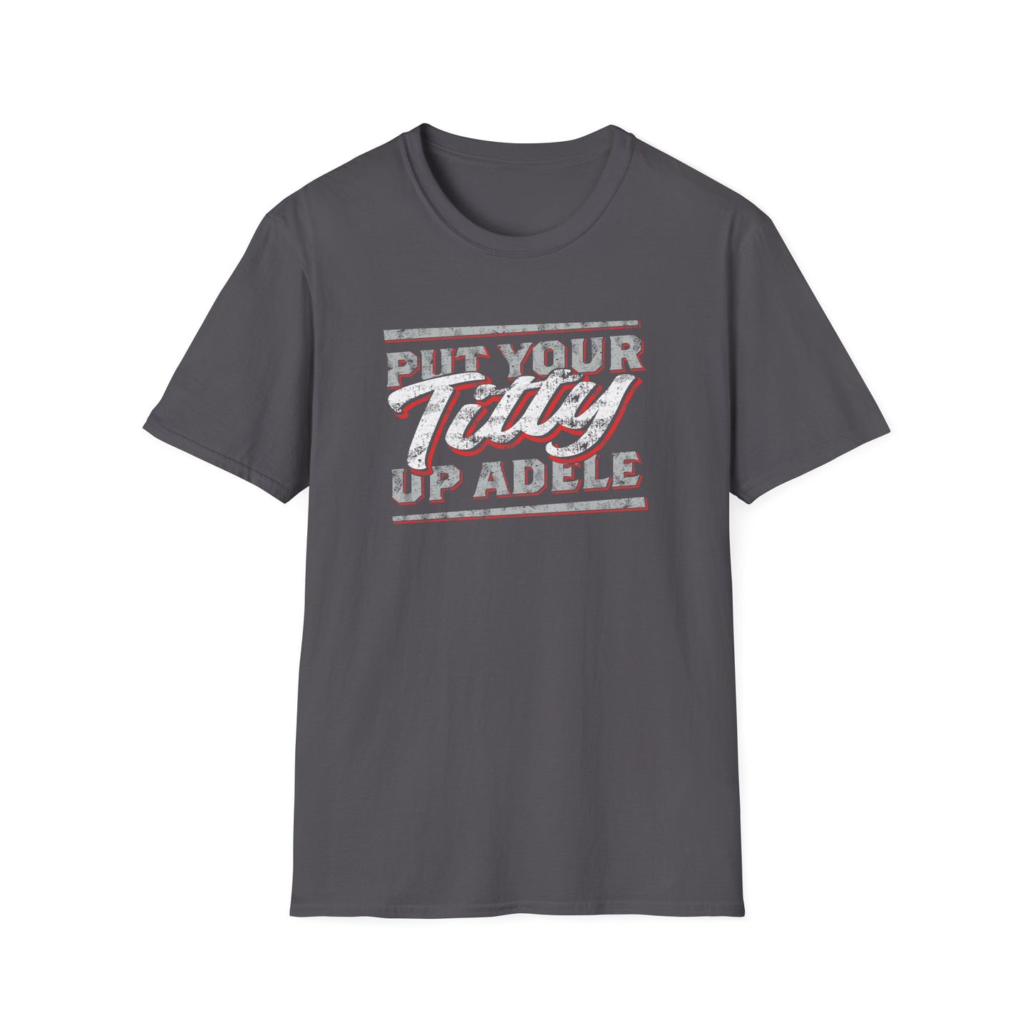 Put Your Titty Up Adele - (Pre-distressed) - T-Shirt