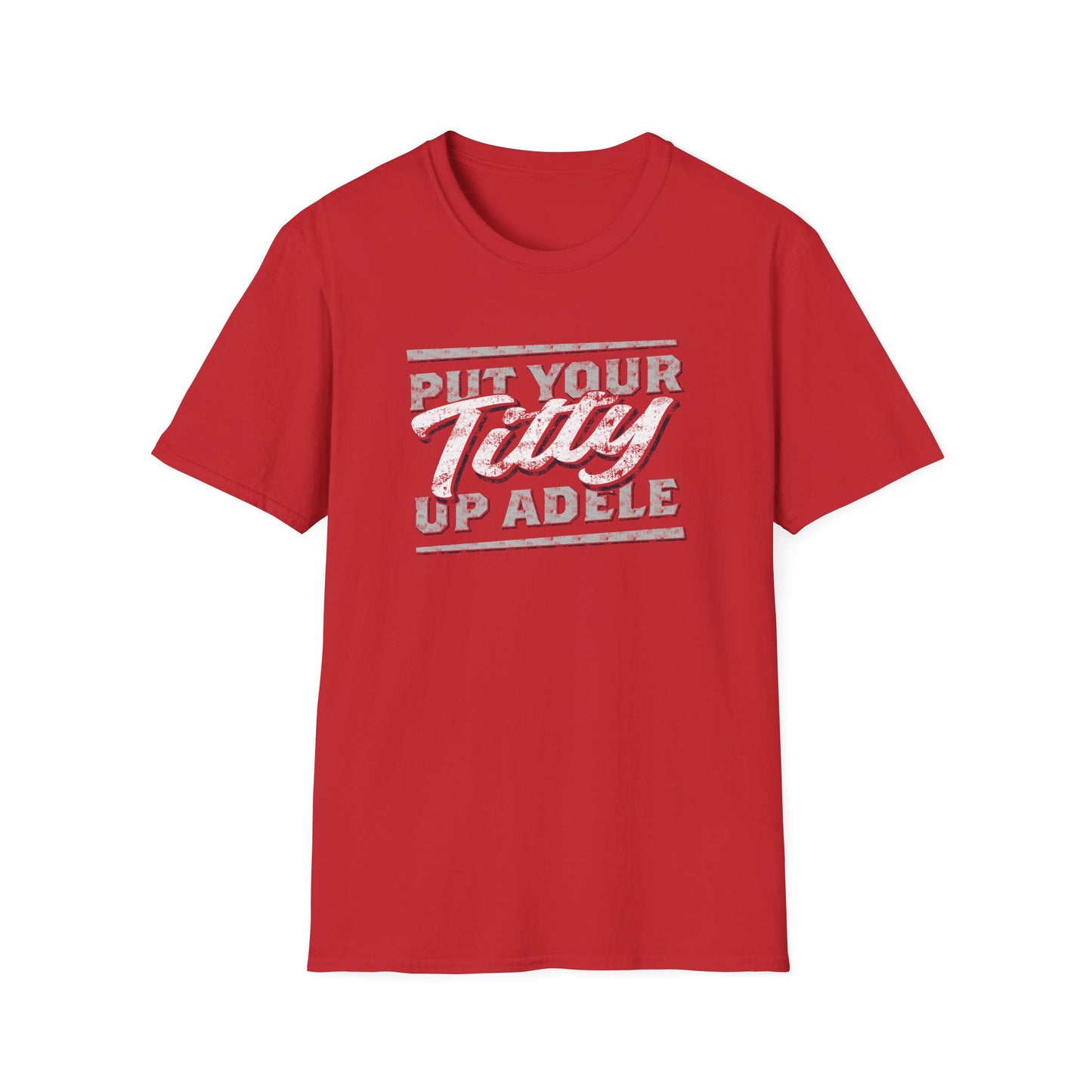 Put Your Titty Up Adele - (Pre-distressed) - T-Shirt