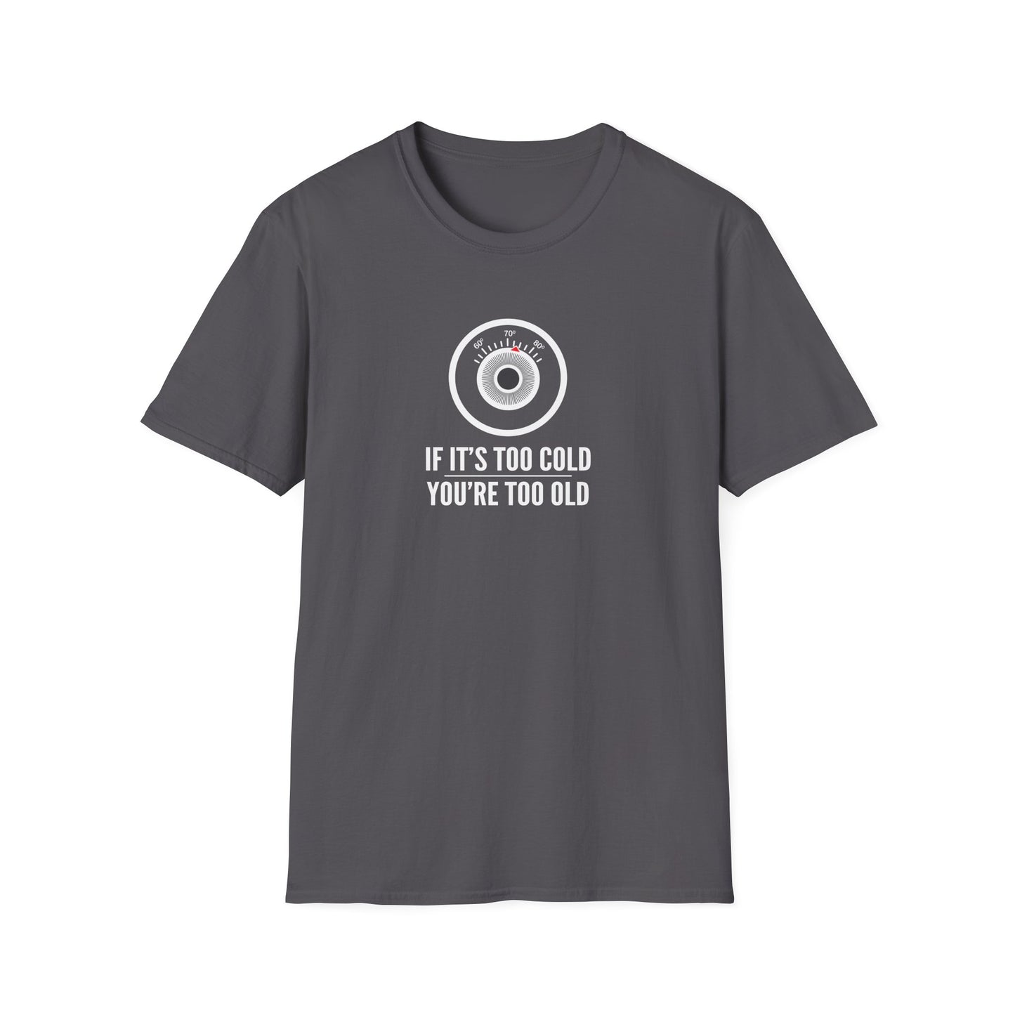 You're Too Old - T-Shirt