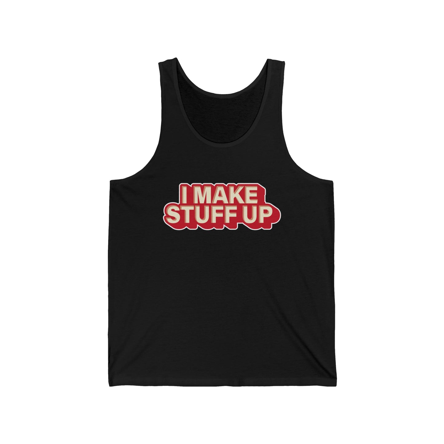 I Make Stuff Up - Unisex Jersey Tank