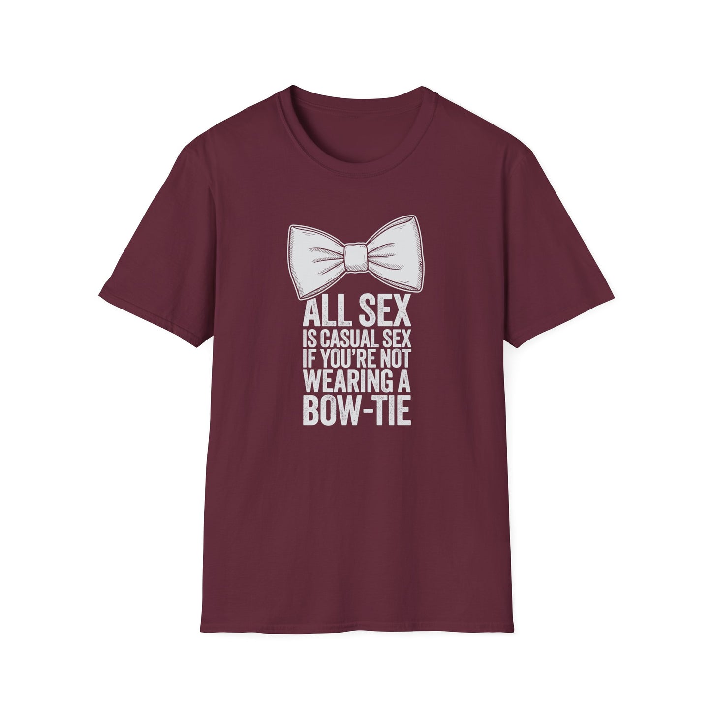 All Sex is Casual Sex if you’re not wearing a Bow-Tie - T-Shirt