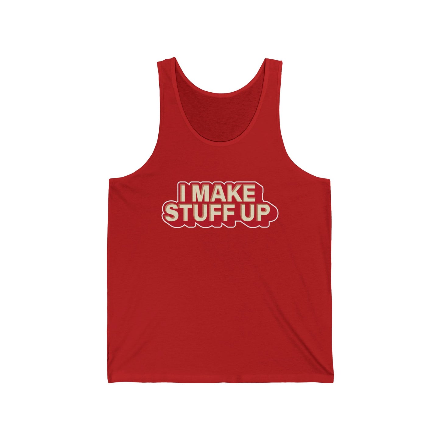 I Make Stuff Up - Unisex Jersey Tank