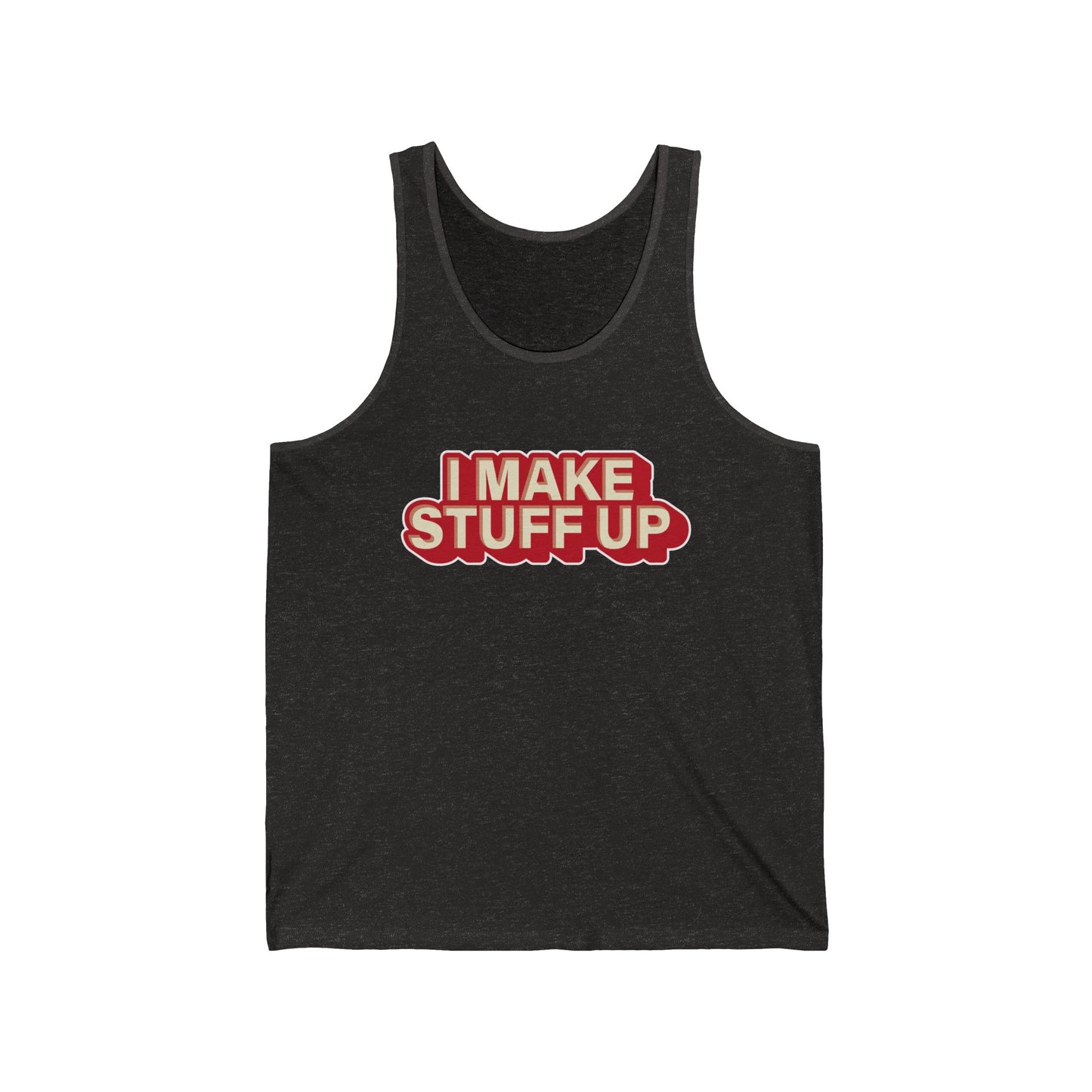 I Make Stuff Up - Unisex Jersey Tank