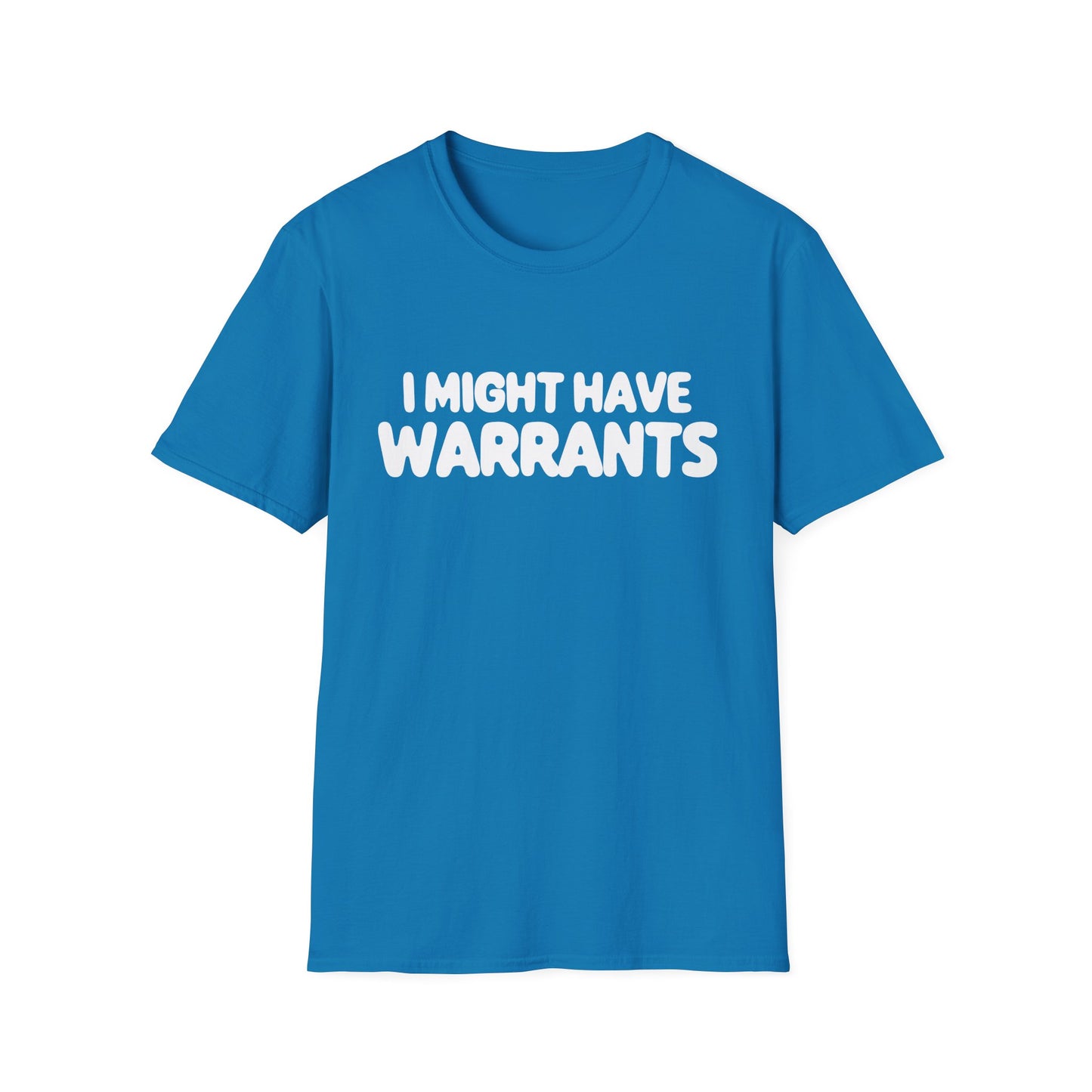 I Might Have Warrants - T-shirt