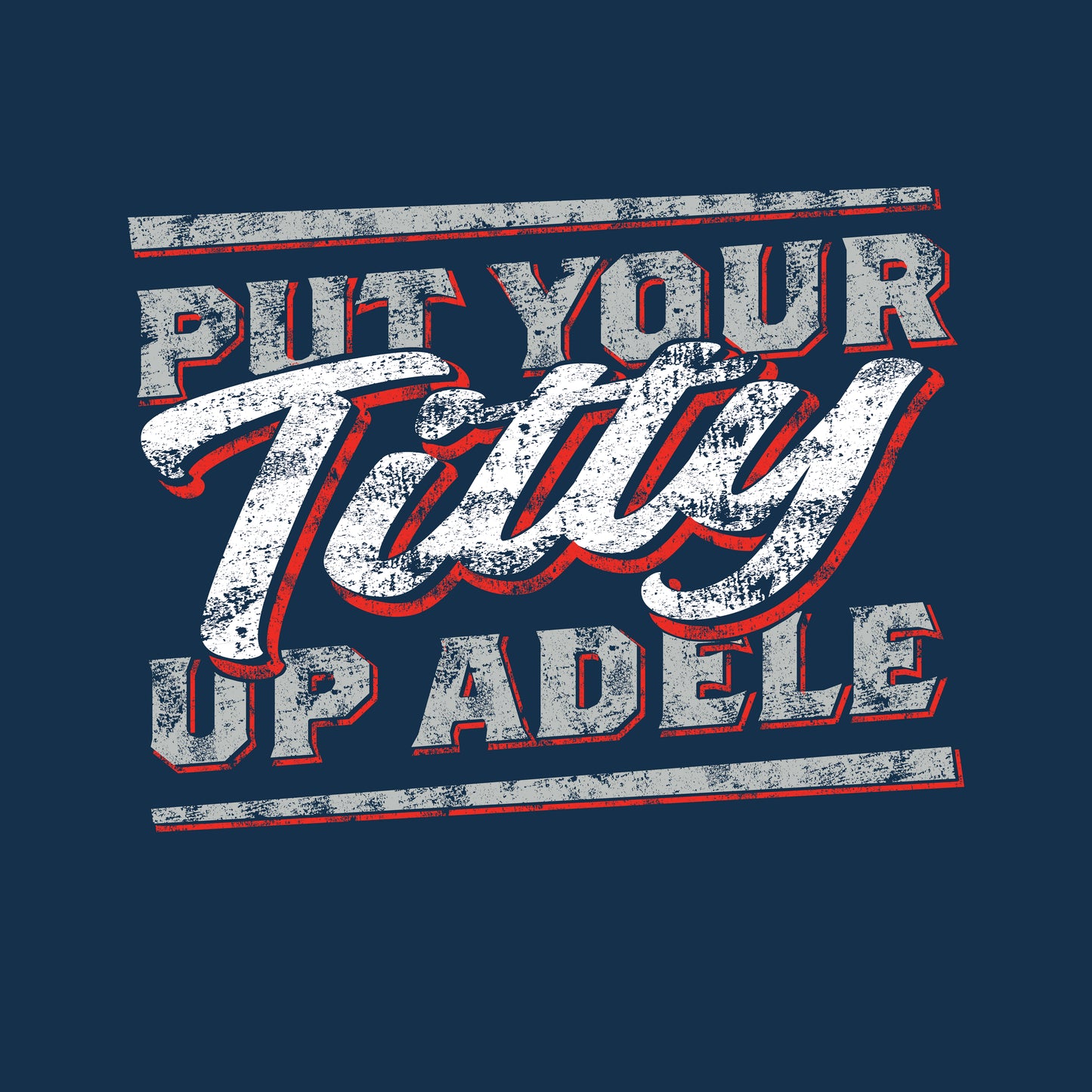 Put Your Titty Up Adele - (Pre-distressed) - T-Shirt