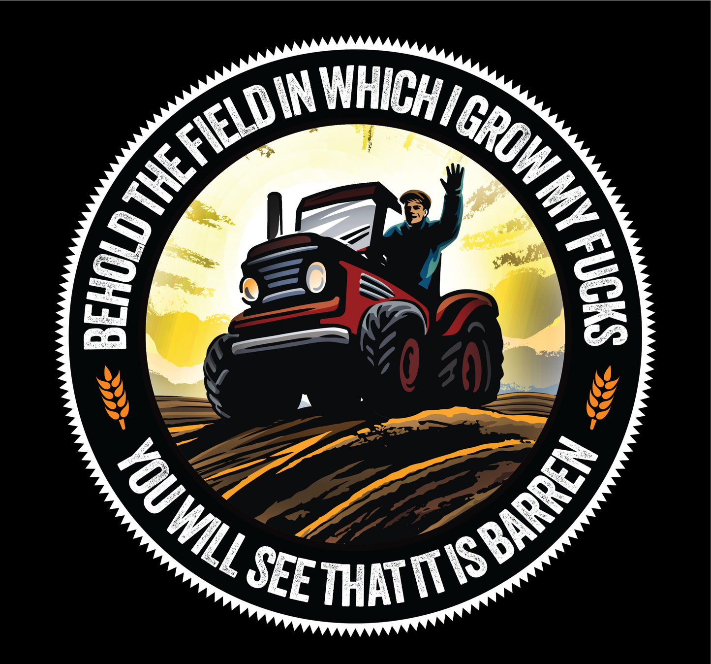 Behold, the field in which I grow my f**ks