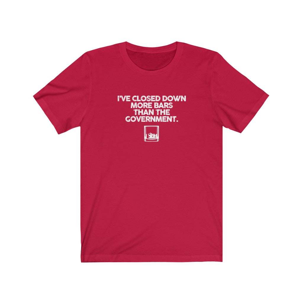 I've closed more bars than the government T-Shirt