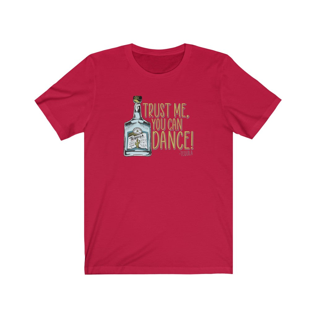 Trust me, you can dance. - Tequila