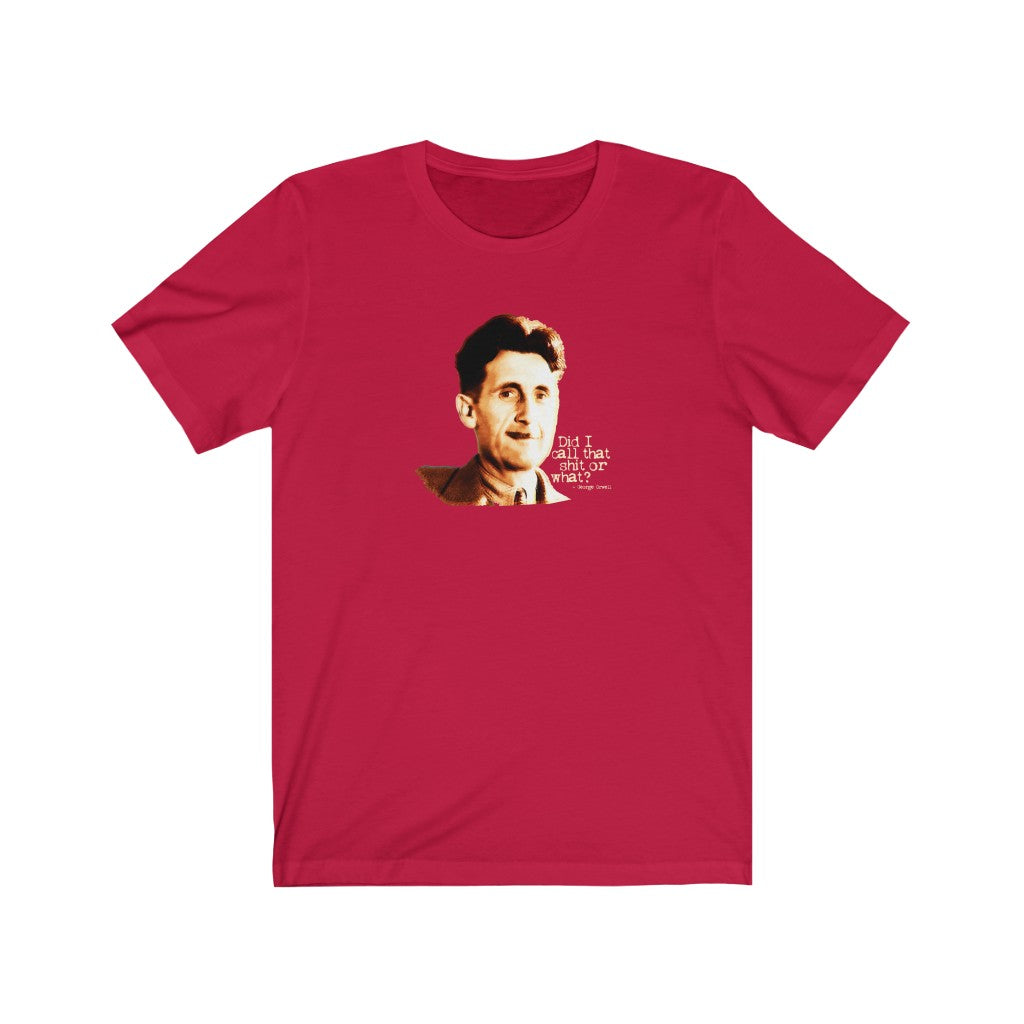 Did I call that shit or what? - George Orwell
