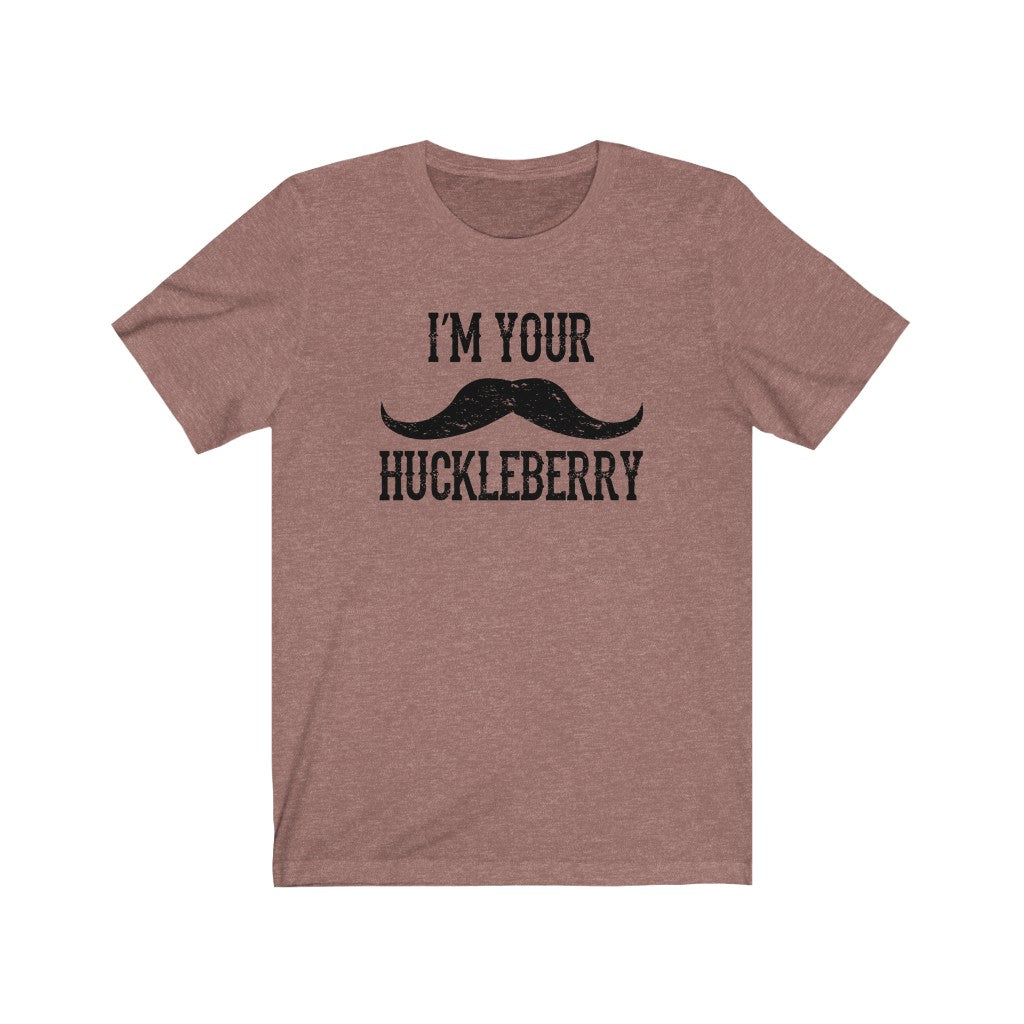 I'm your Huckleberry