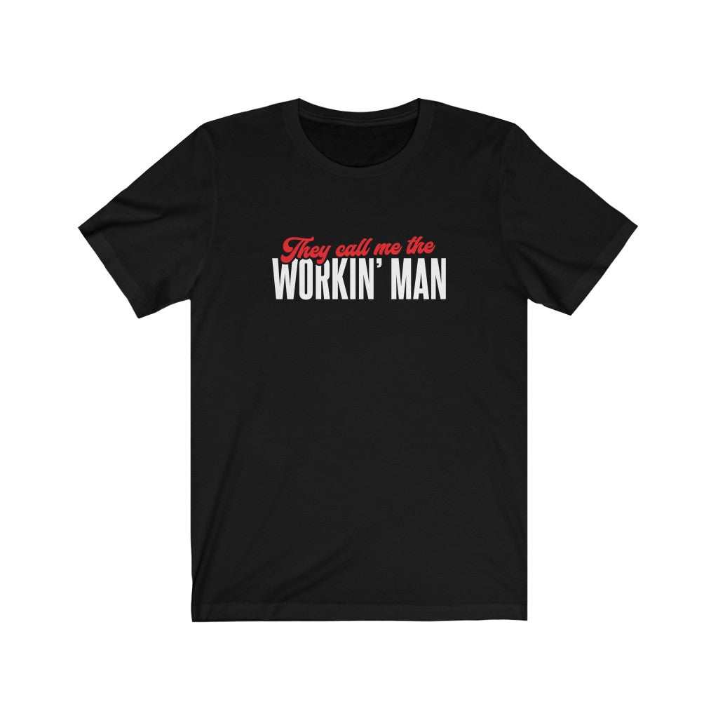They Call Me The Workin' Man T-shirt