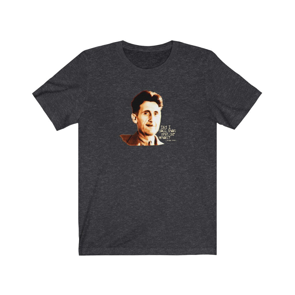 Did I call that shit or what? - George Orwell