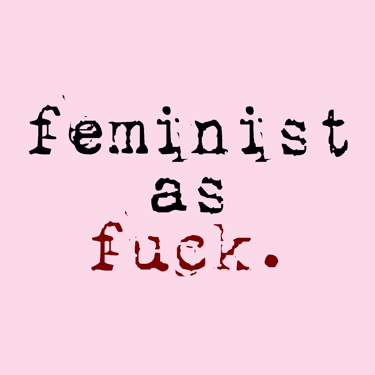 Feminist as F@%k