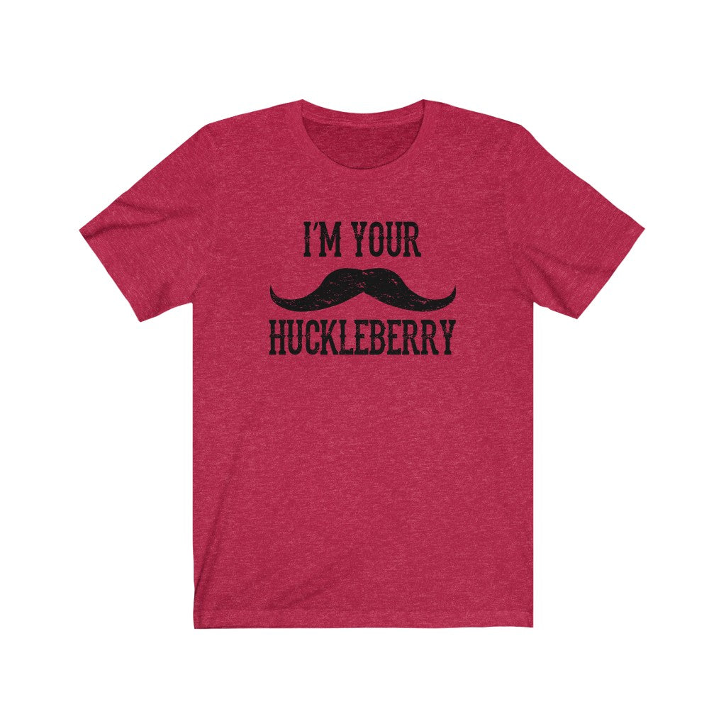 I'm your Huckleberry
