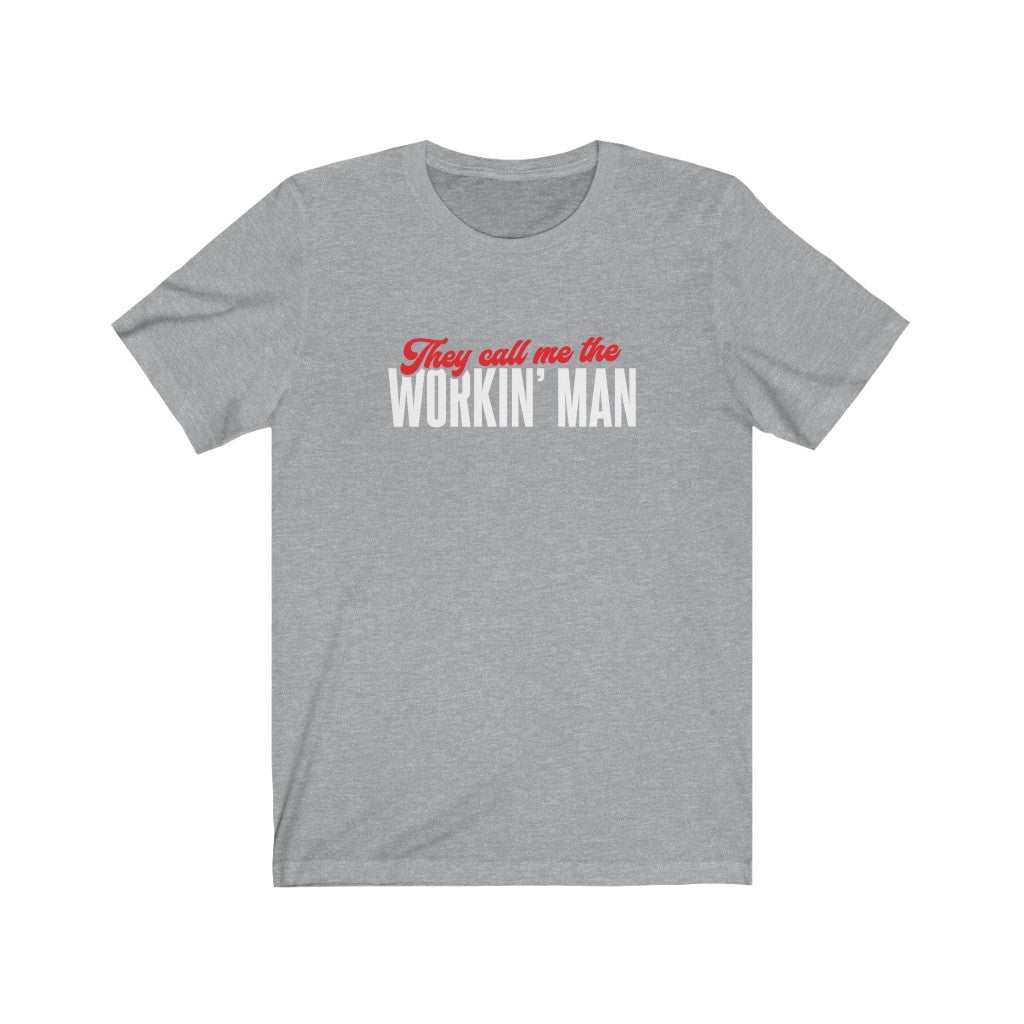 They Call Me The Workin' Man T-shirt