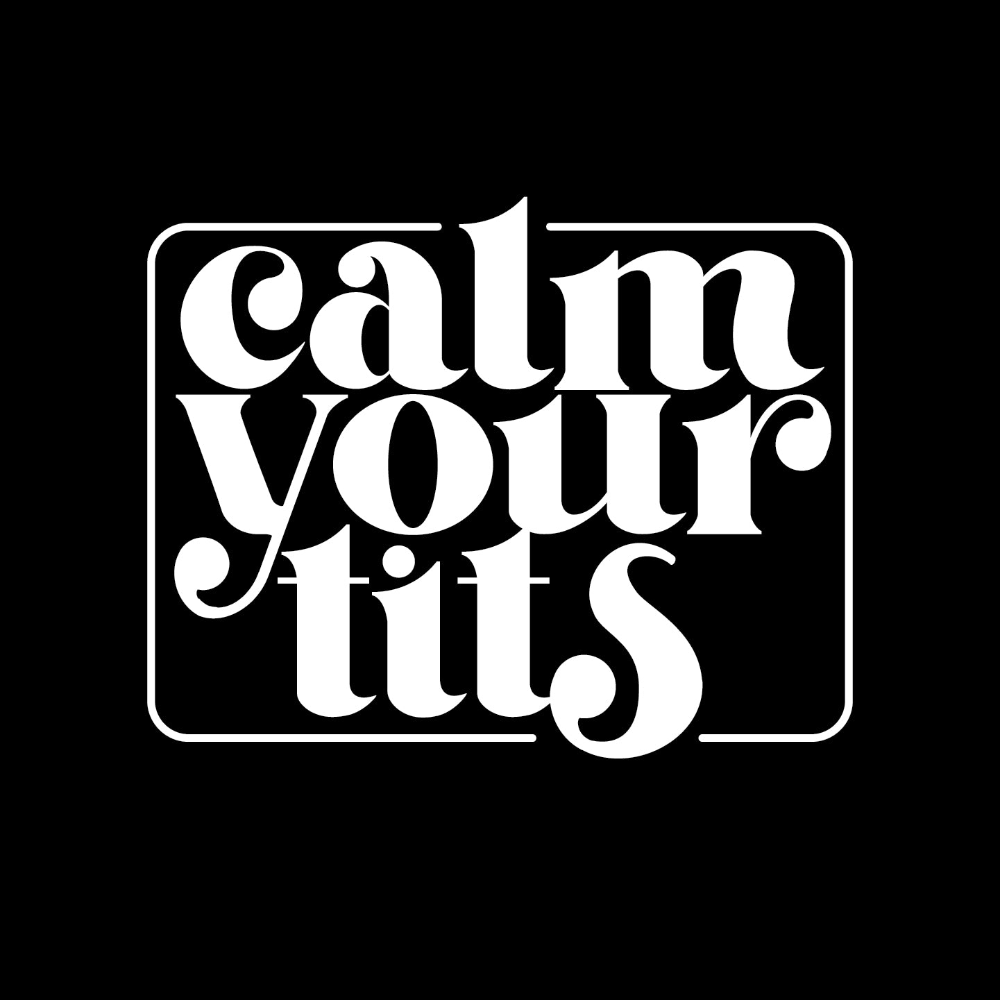 Calm your tits!
