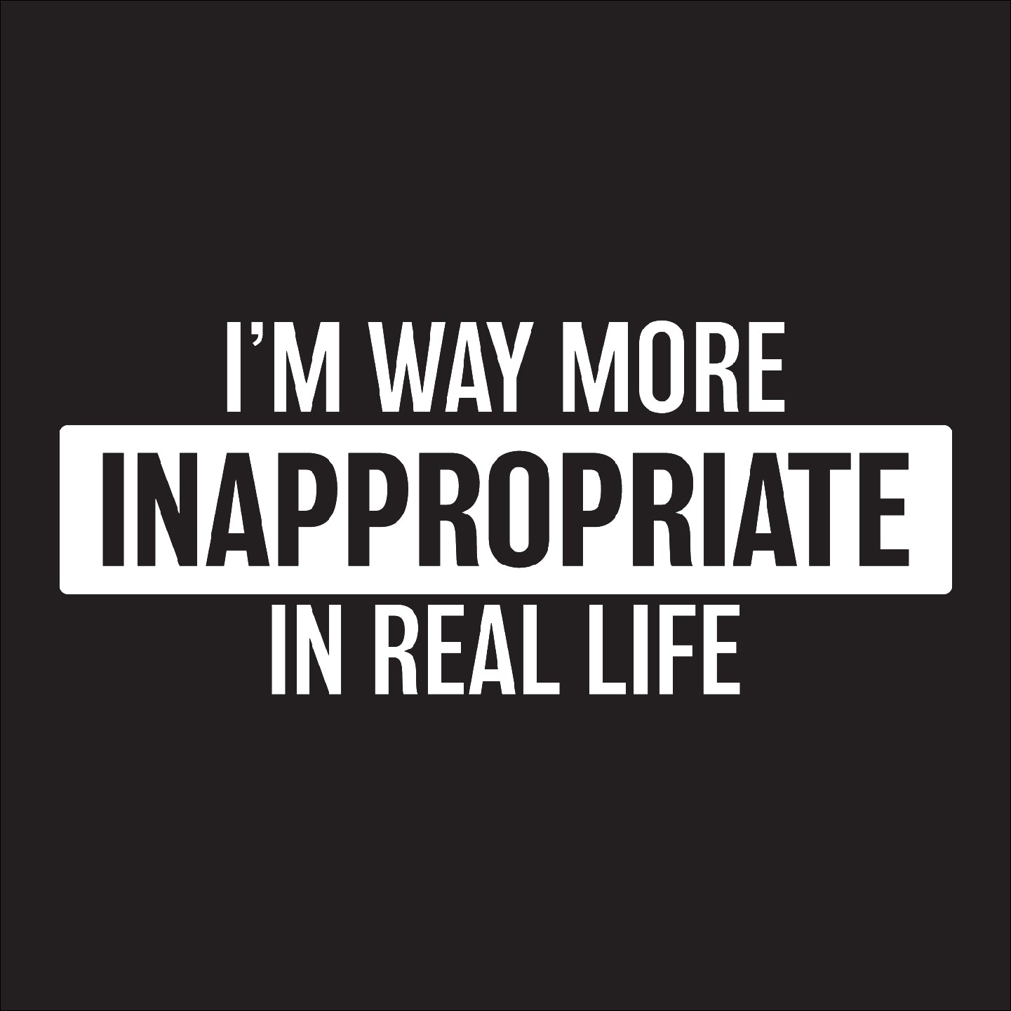 Way More Inappropriate