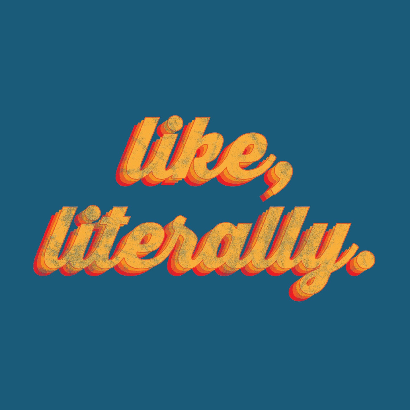 Like, Literally.
