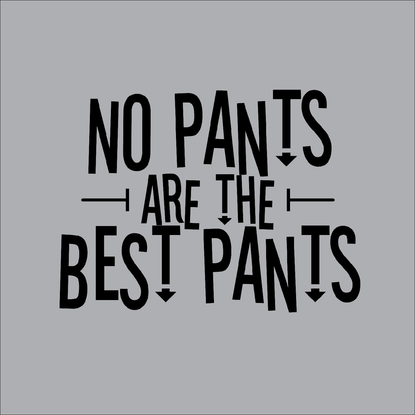 No pants are the best pants