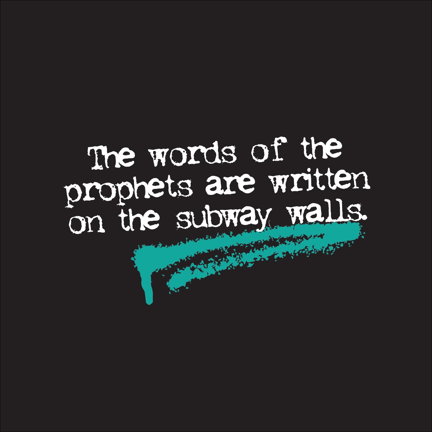 The words of the prophets are written on the subway walls.