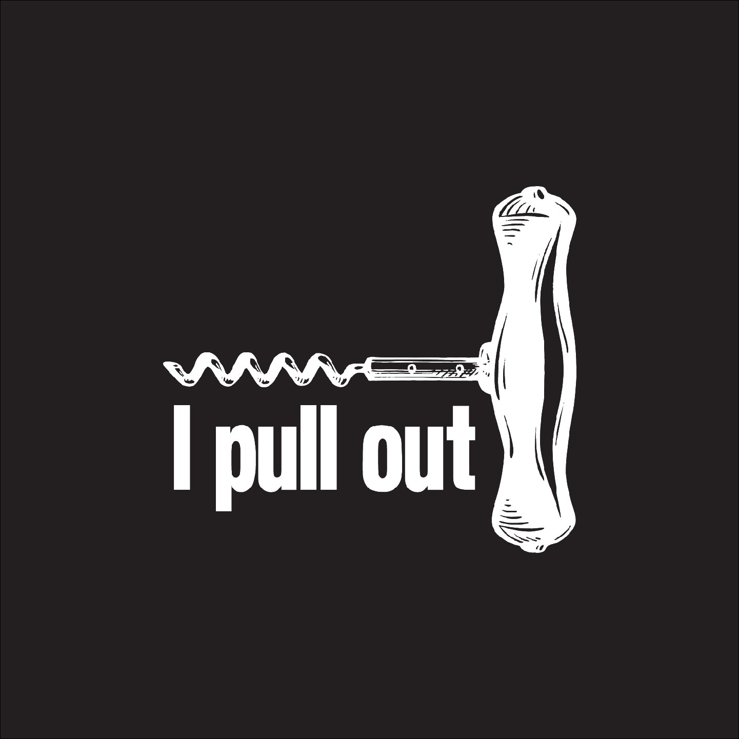 I pull out
