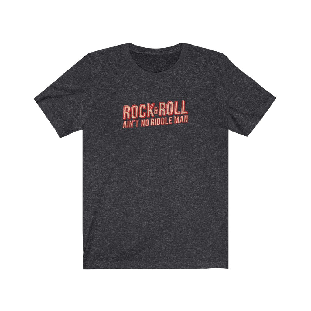Rock & Roll ain't no riddle man