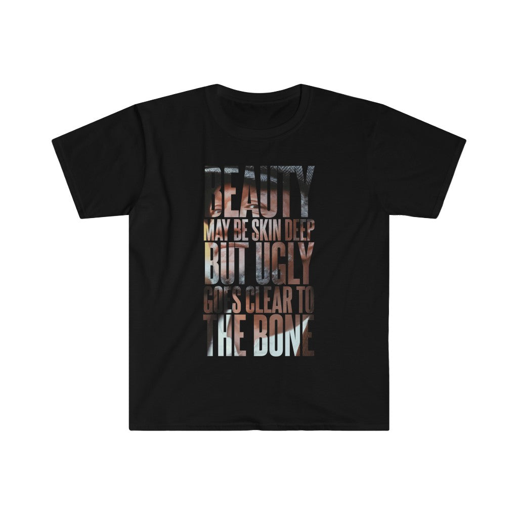 Beauty may be skin deep but ugly goes clear to the bone