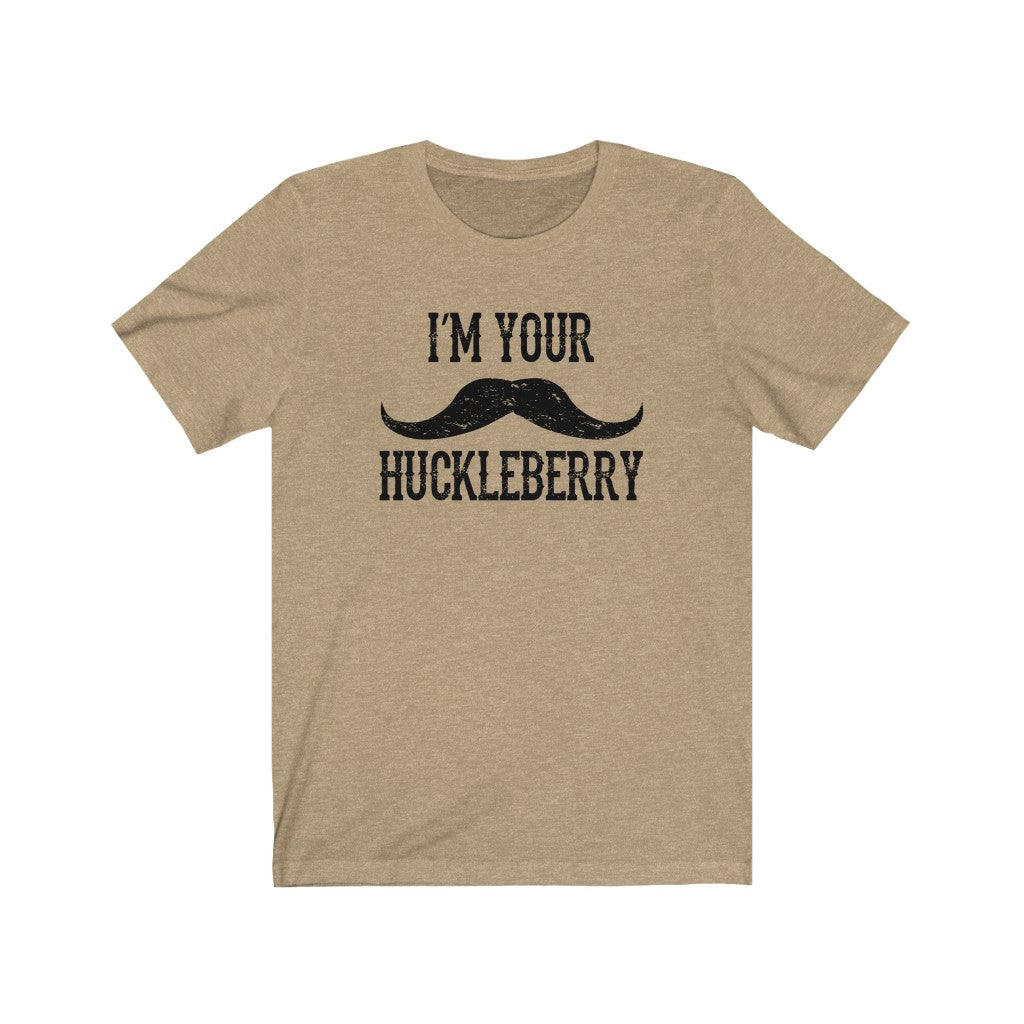 I'm your Huckleberry