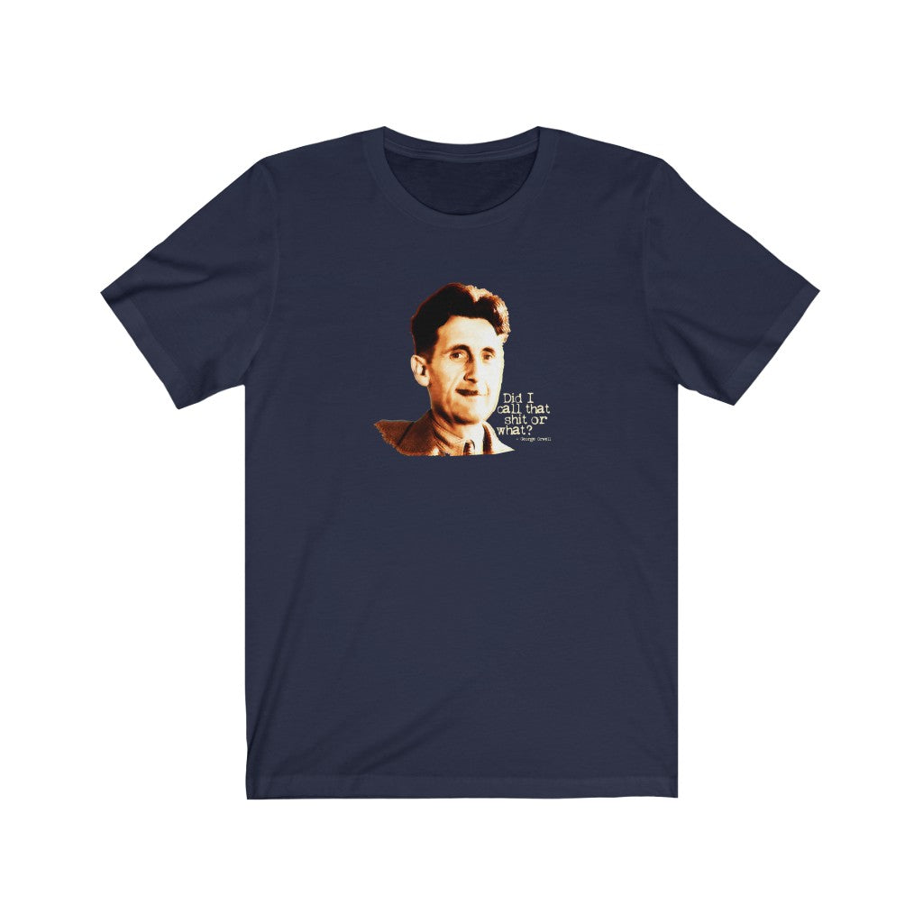 Did I call that shit or what? - George Orwell