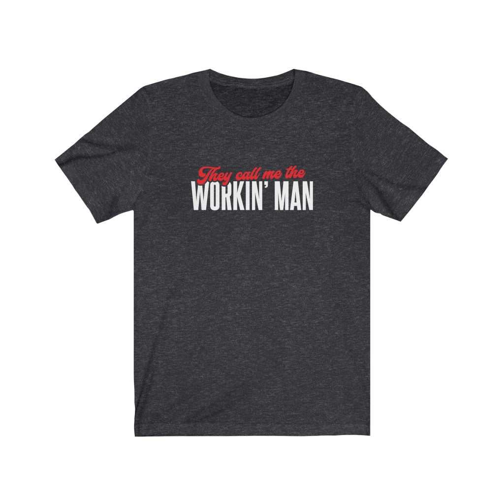 They Call Me The Workin' Man T-shirt