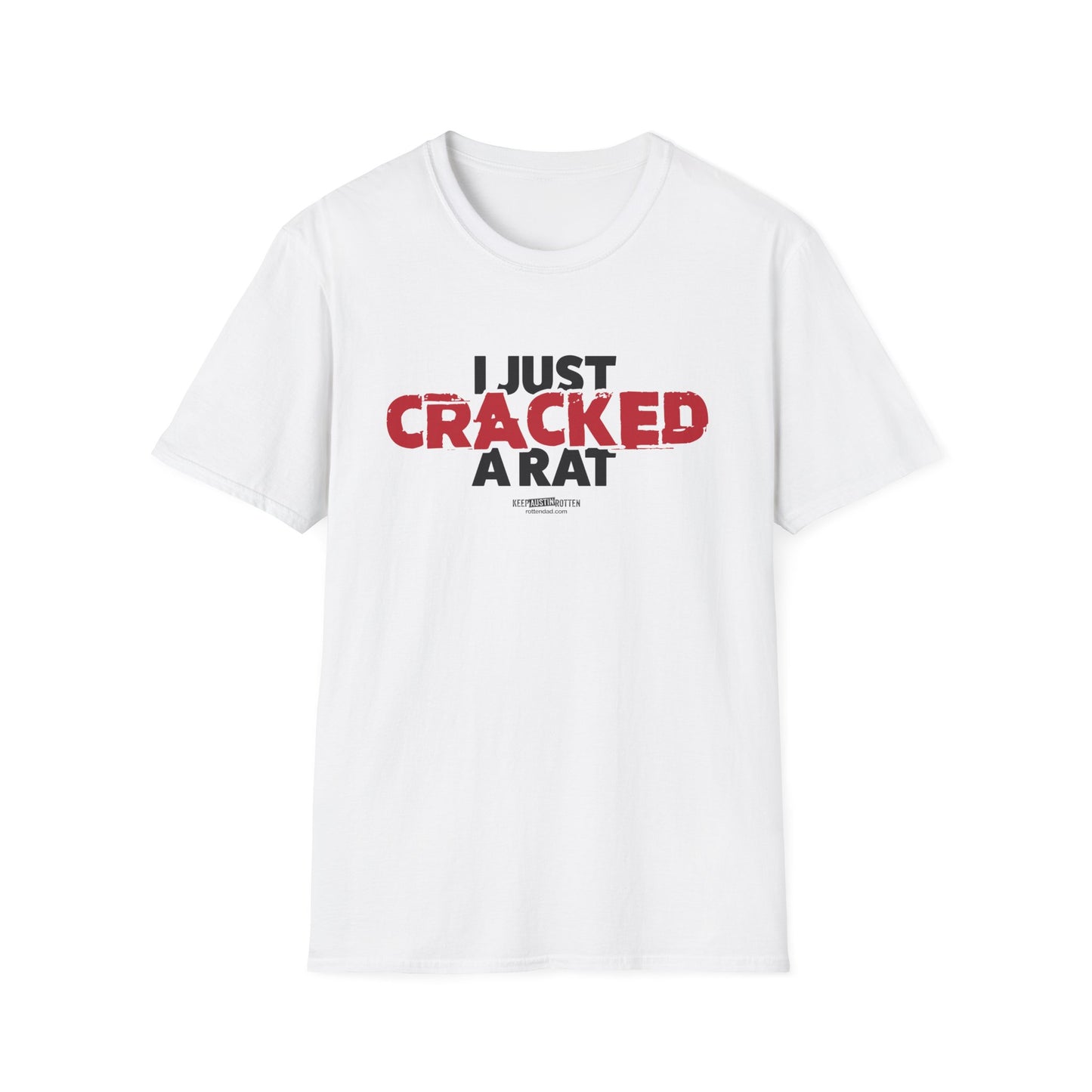 I Just Cracked A Rat - Austin Edition - T-shirt