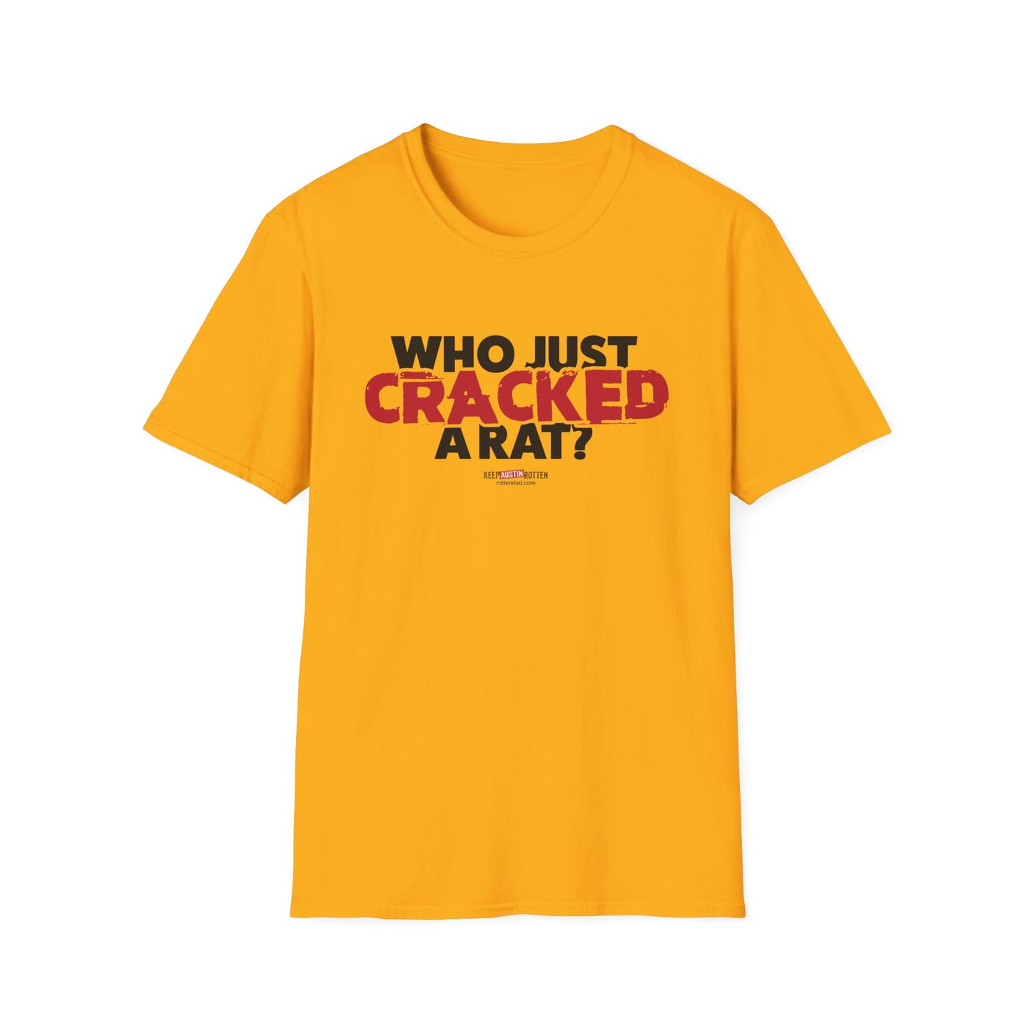 Who Just Cracked A Rat - Austin Edition - T-shirt