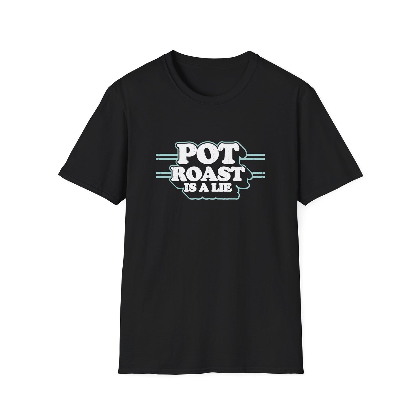 Pot Roast Is A Lie - (Pre-distressed) - T-Shirt