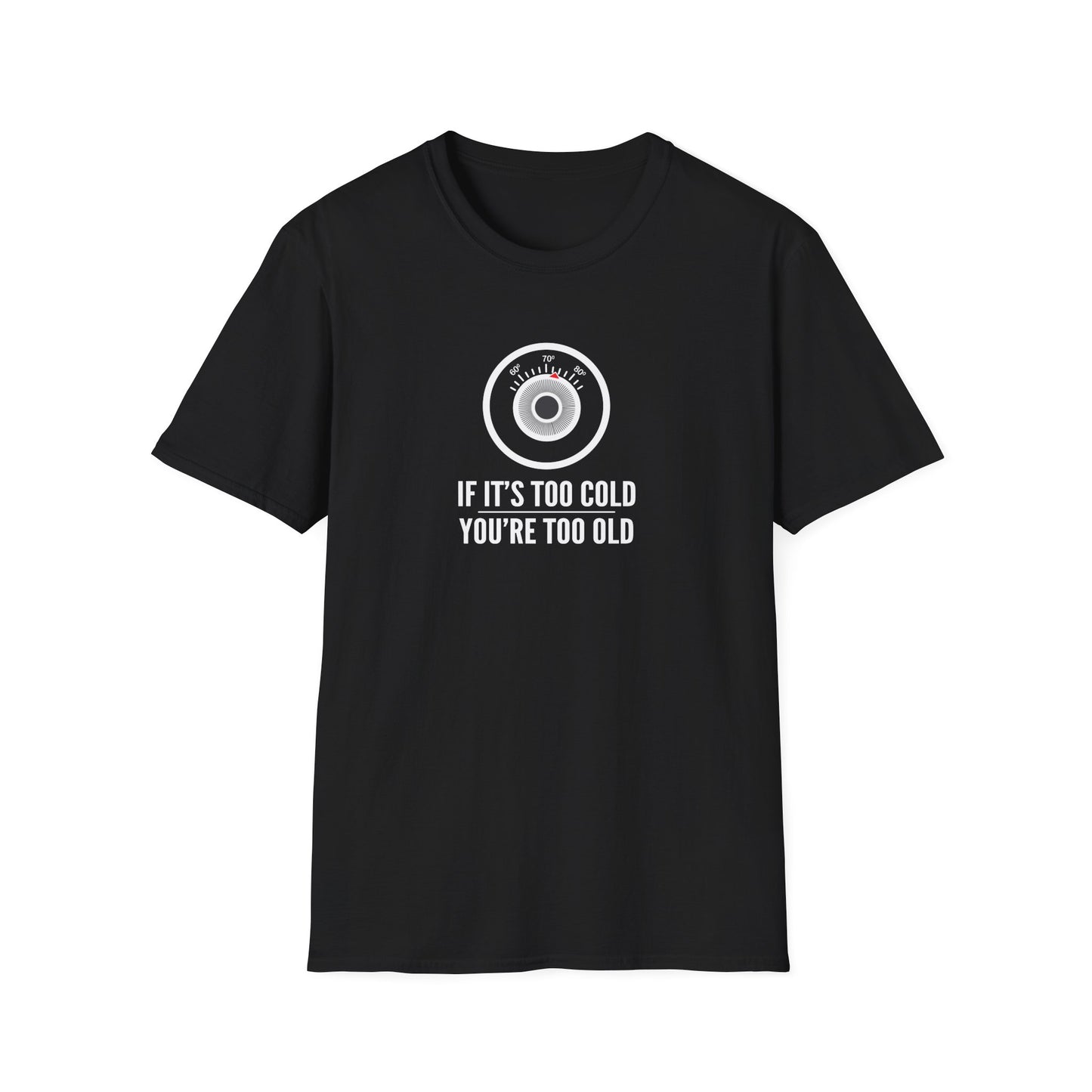 You're Too Old - T-Shirt