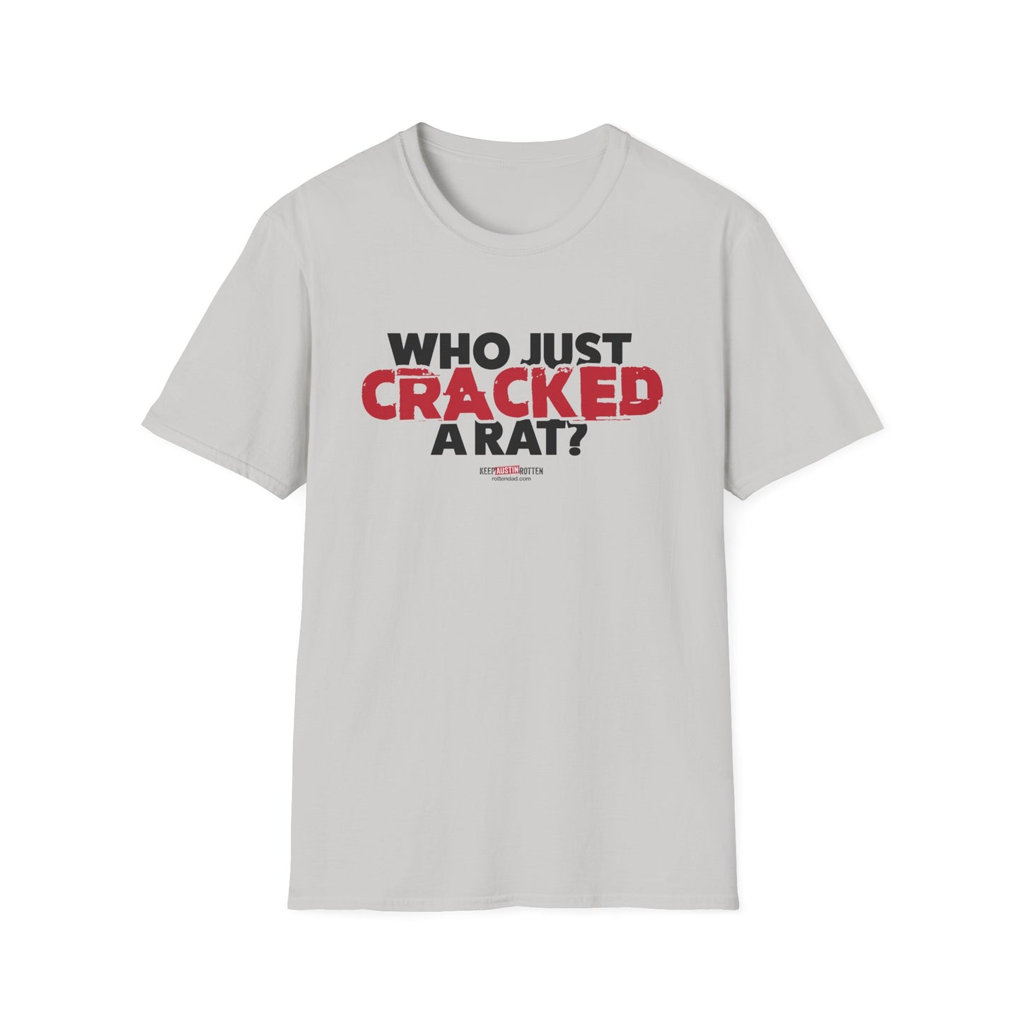 Who Just Cracked A Rat - Austin Edition - T-shirt