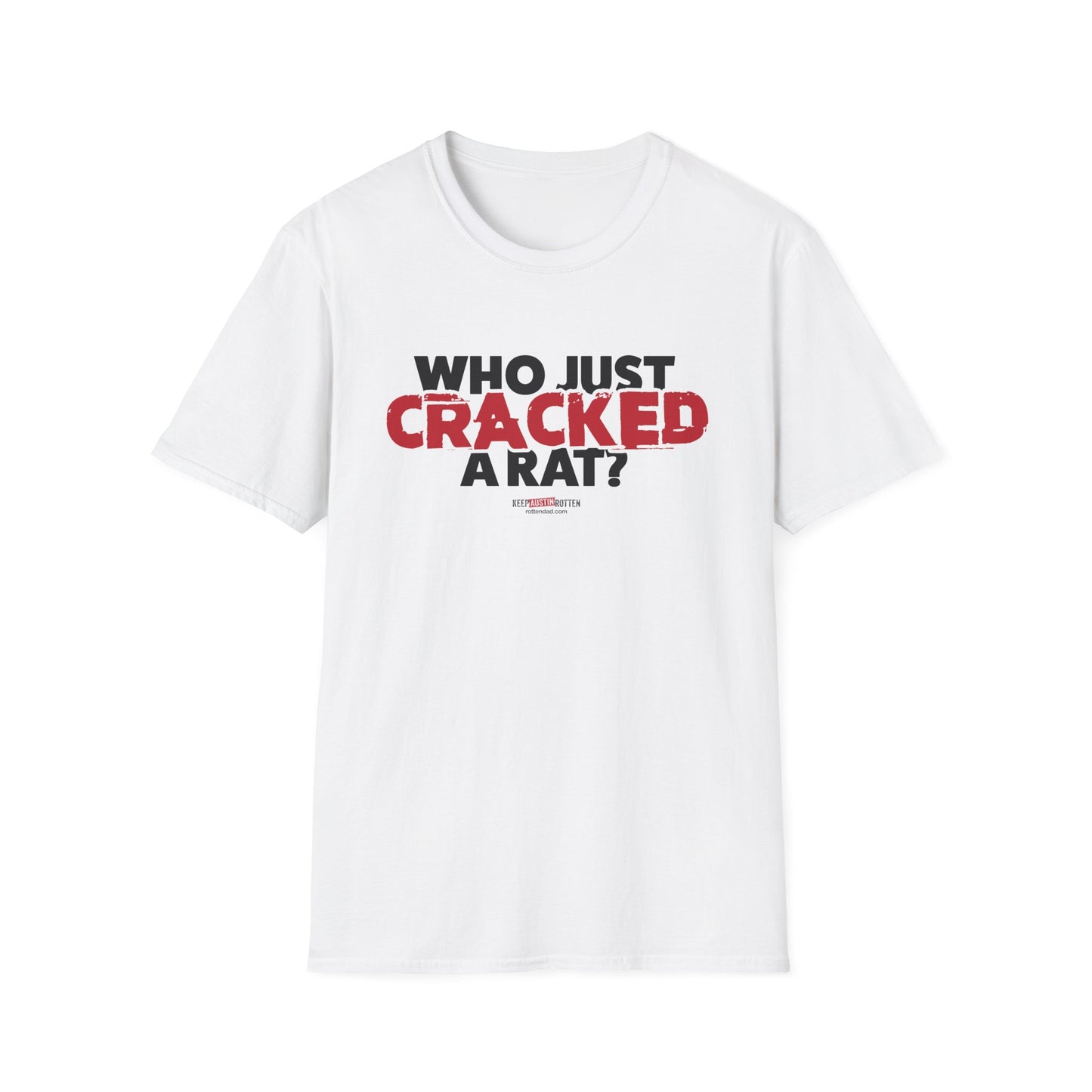 Who Just Cracked A Rat - Austin Edition - T-shirt