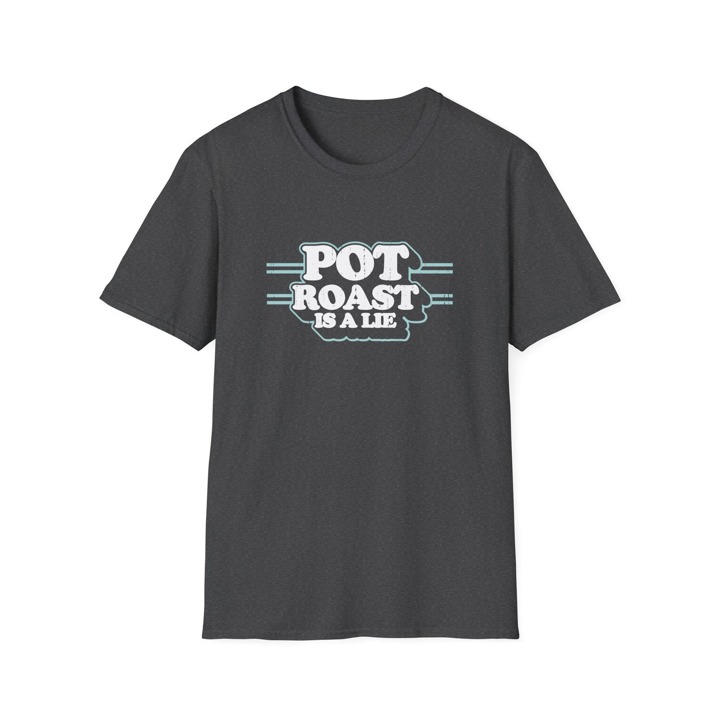Pot Roast Is A Lie - (Pre-distressed) - T-Shirt