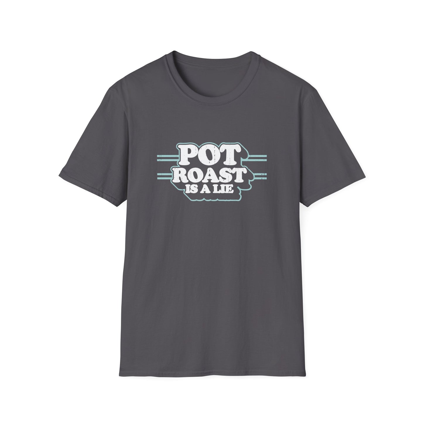 Pot Roast Is A Lie - (Pre-distressed) - T-Shirt