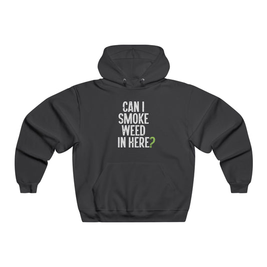 Can I Smoke Weed In Here? - Hooded Sweatshirt