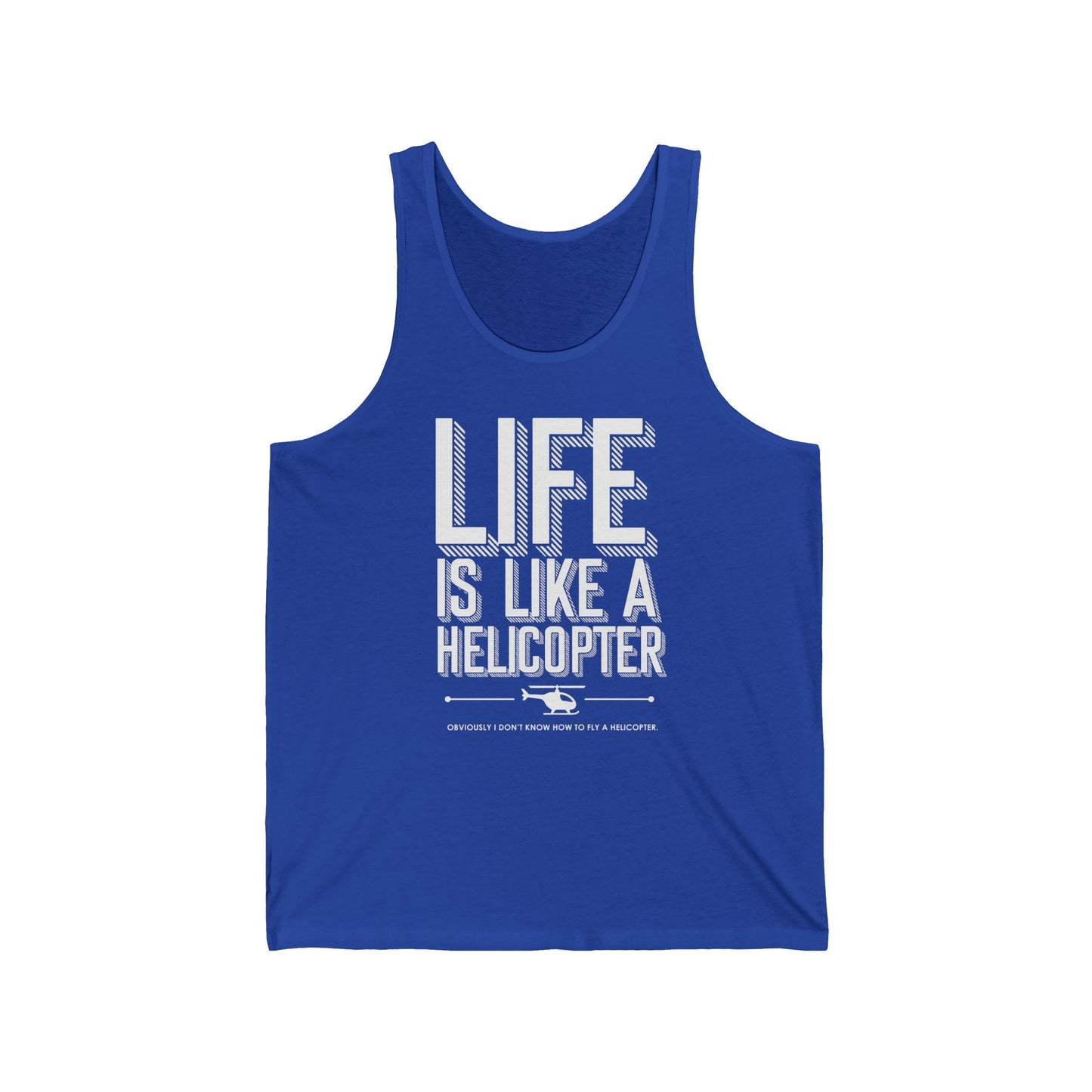 Life is like a helicopter - Unisex Jersey Tank