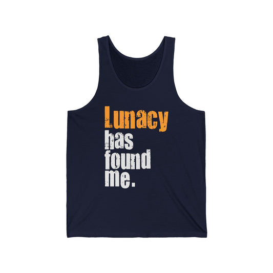 Lunacy has found me - Unisex Jersey Tank